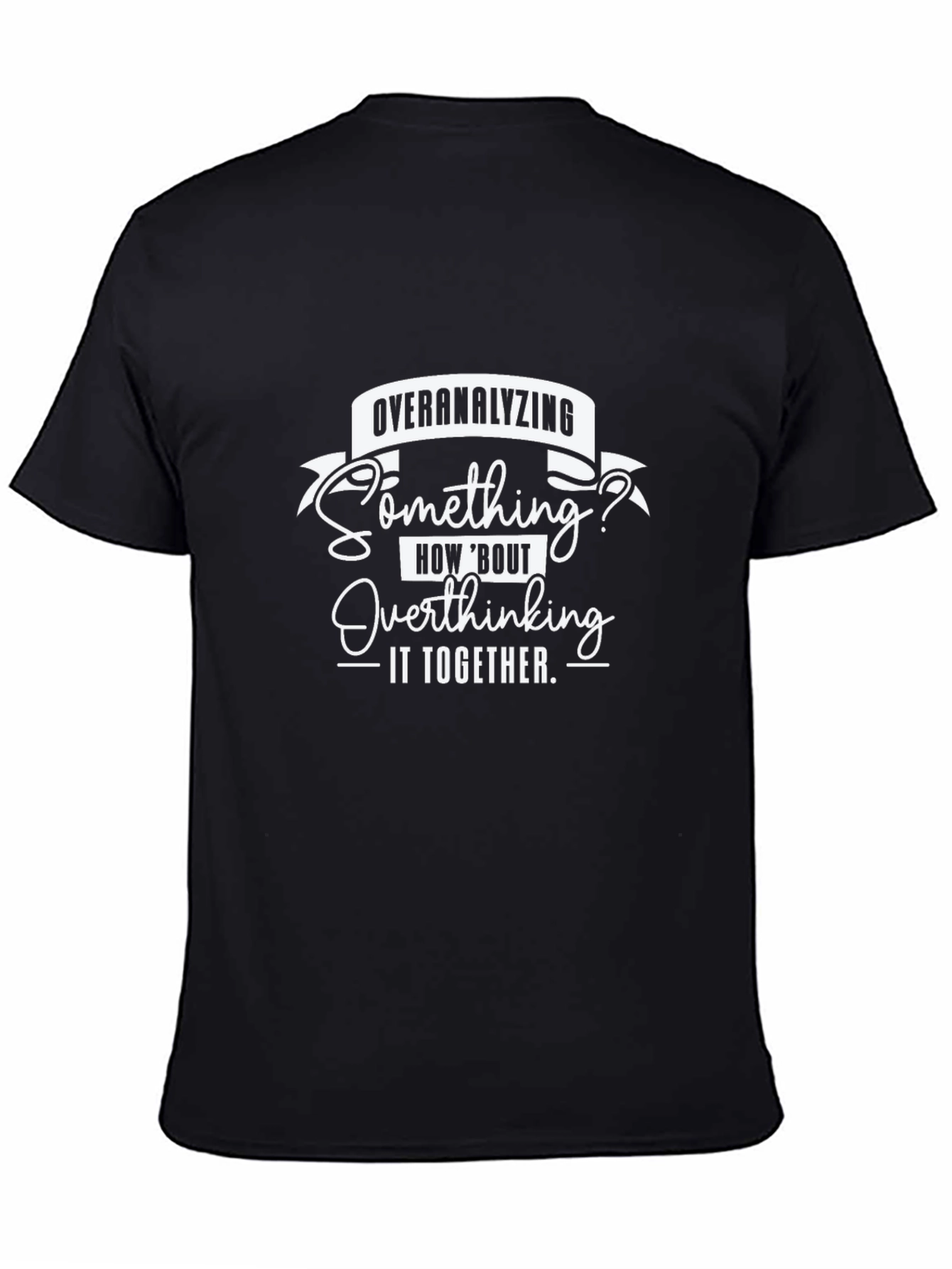 Overanalyzing? Funny Overthinking Graphic Tee