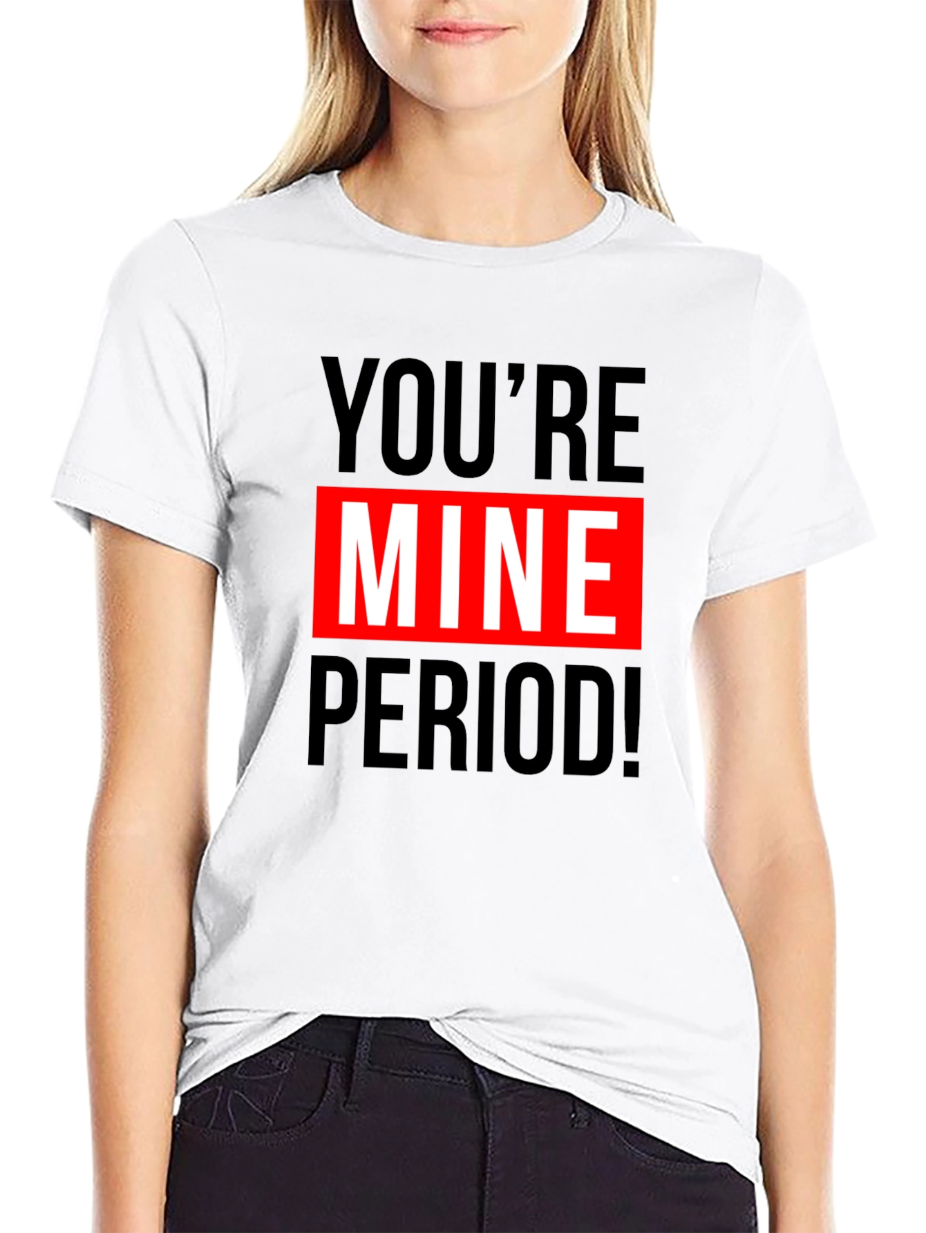 Youre Mine Period! Graphic T-Shirt
