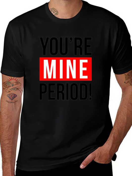 Youre Mine Period! Graphic T-Shirt