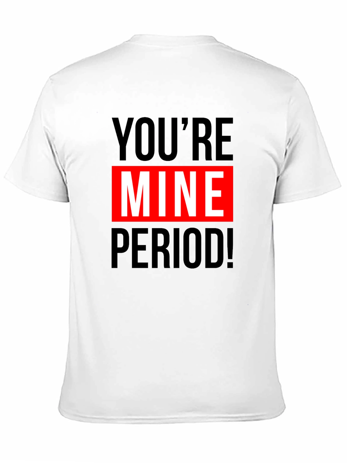 Youre Mine Period! Graphic T-Shirt