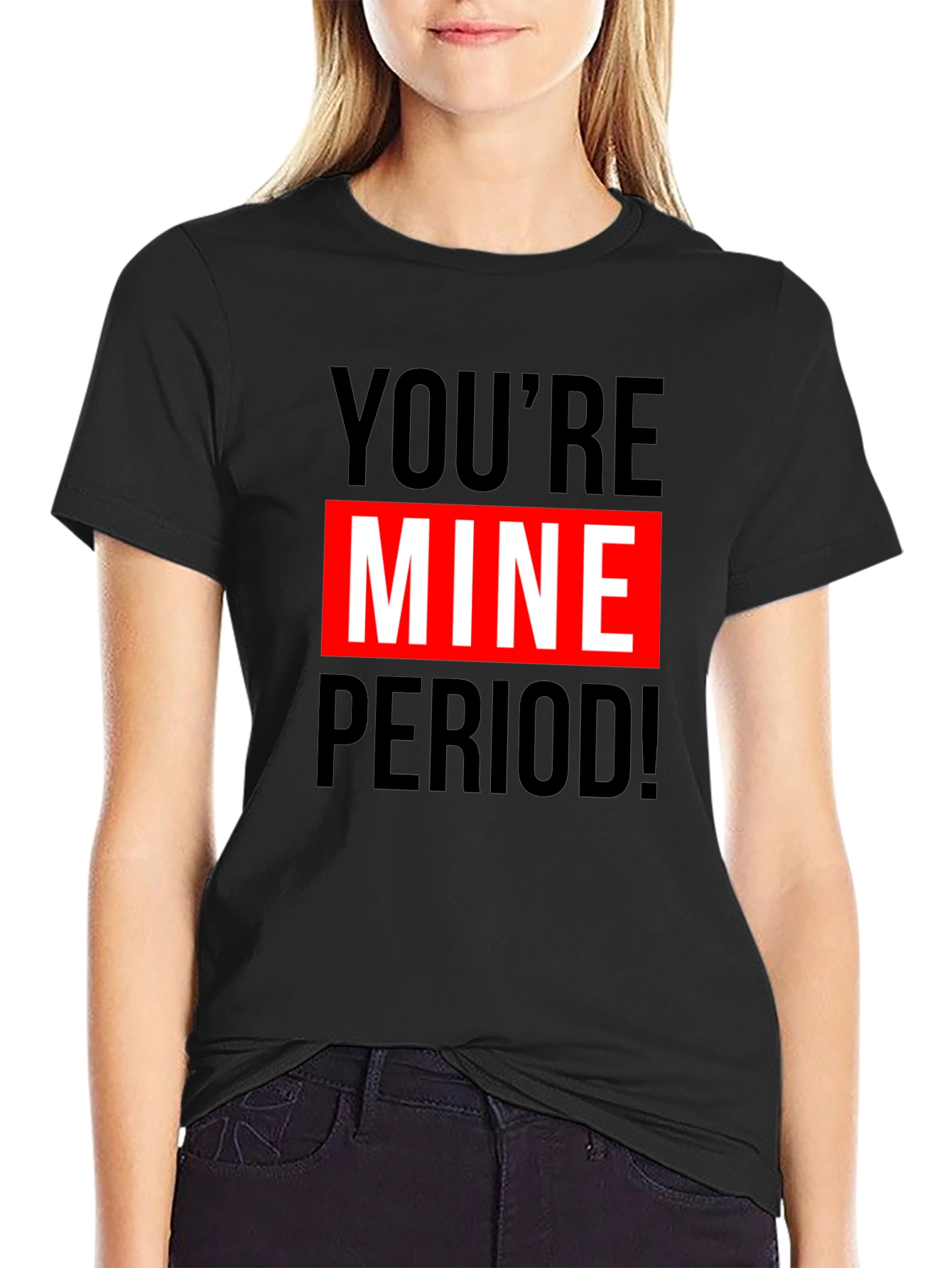 Youre Mine Period! Graphic T-Shirt