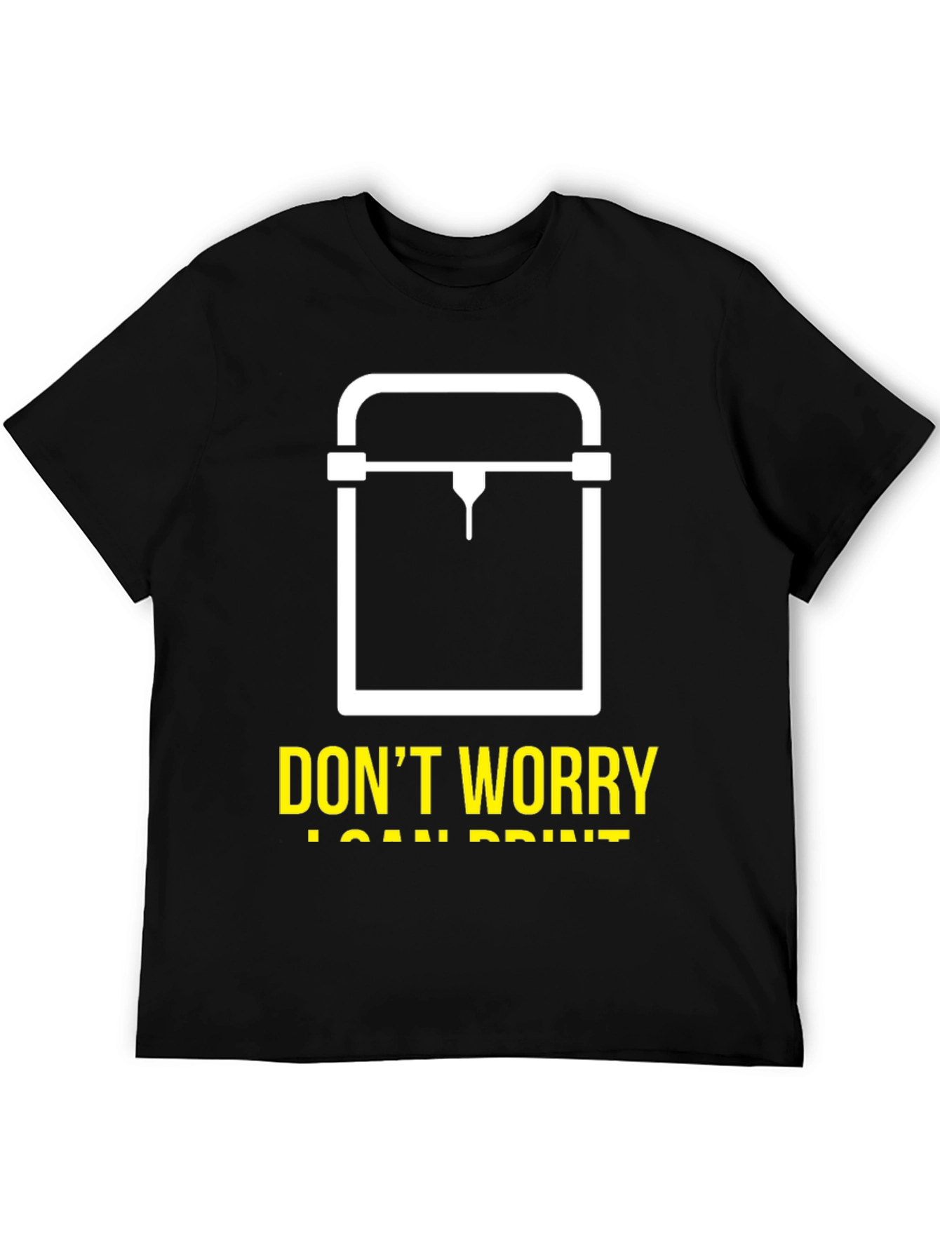 Dont Worry I Can Print 3D Printer T-Shirt