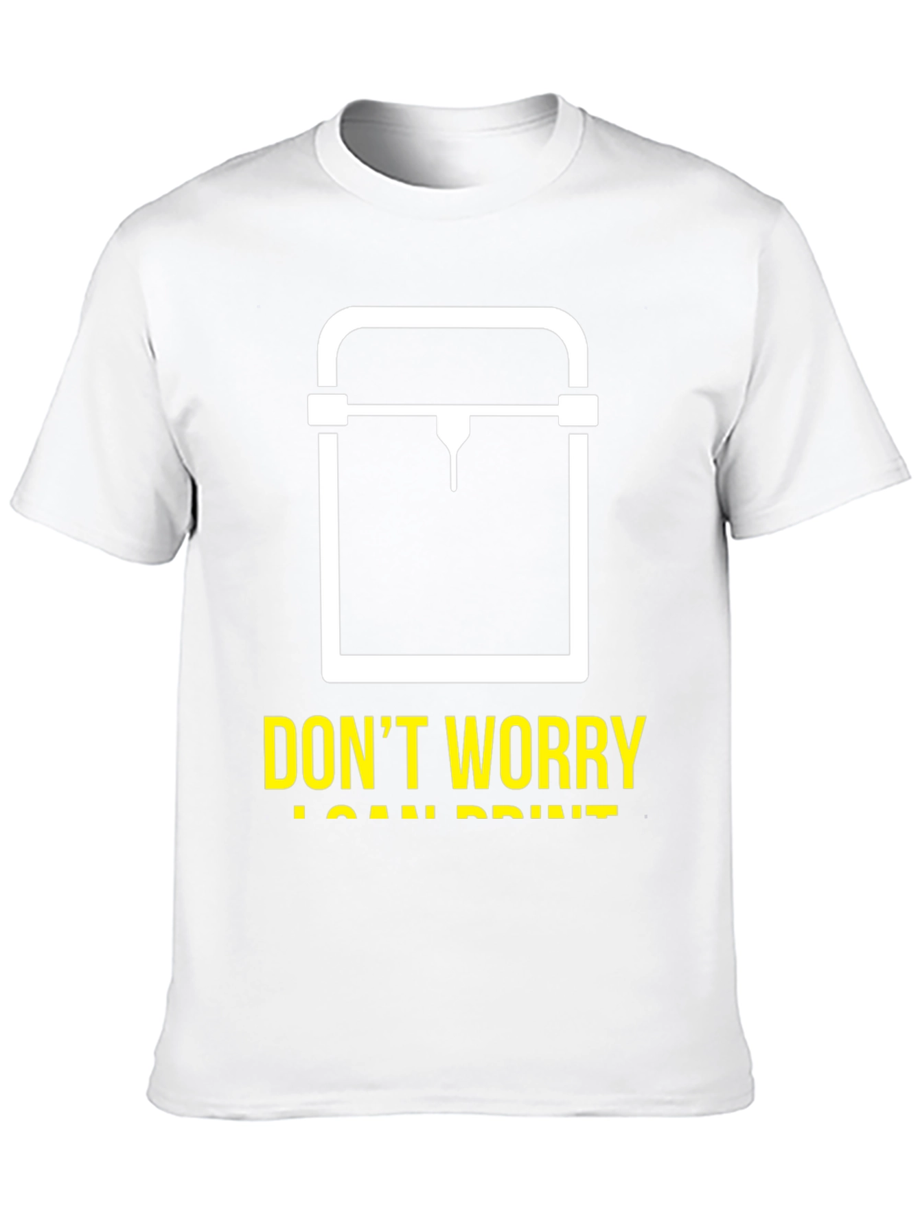 Dont Worry I Can Print 3D Printer T-Shirt