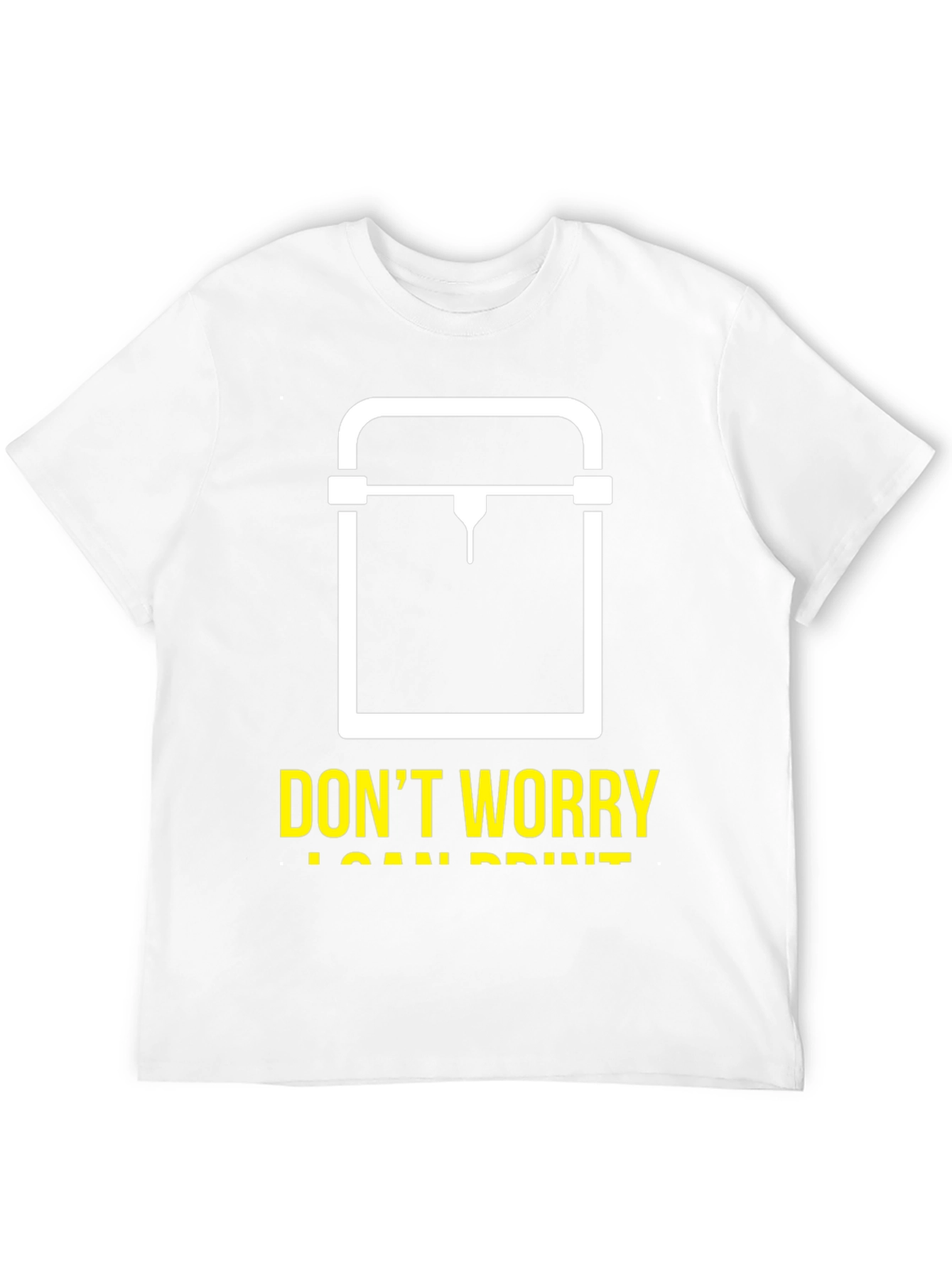 Dont Worry I Can Print 3D Printer T-Shirt