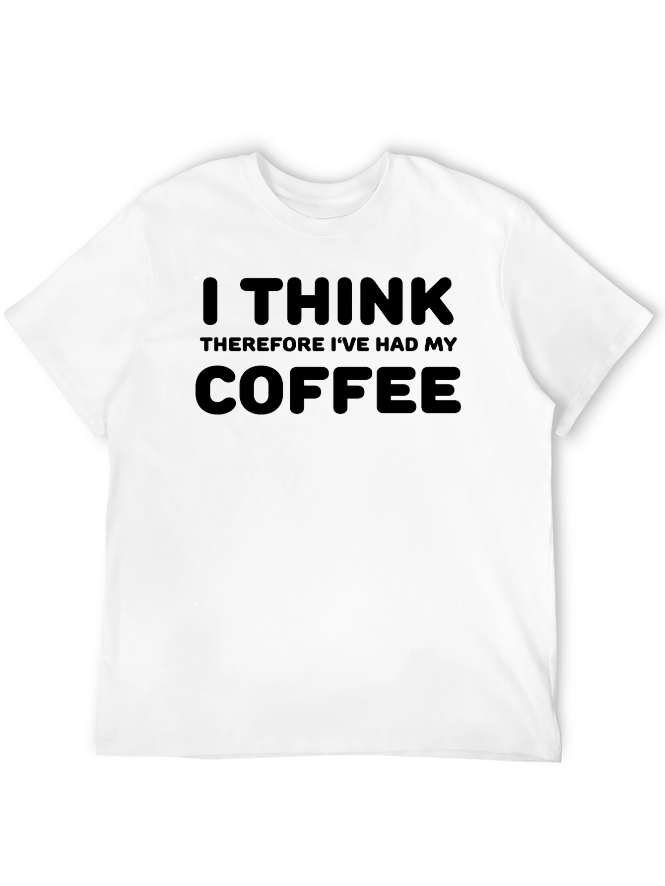 I Think Therefore Ive Had My Coffee T-Shirt