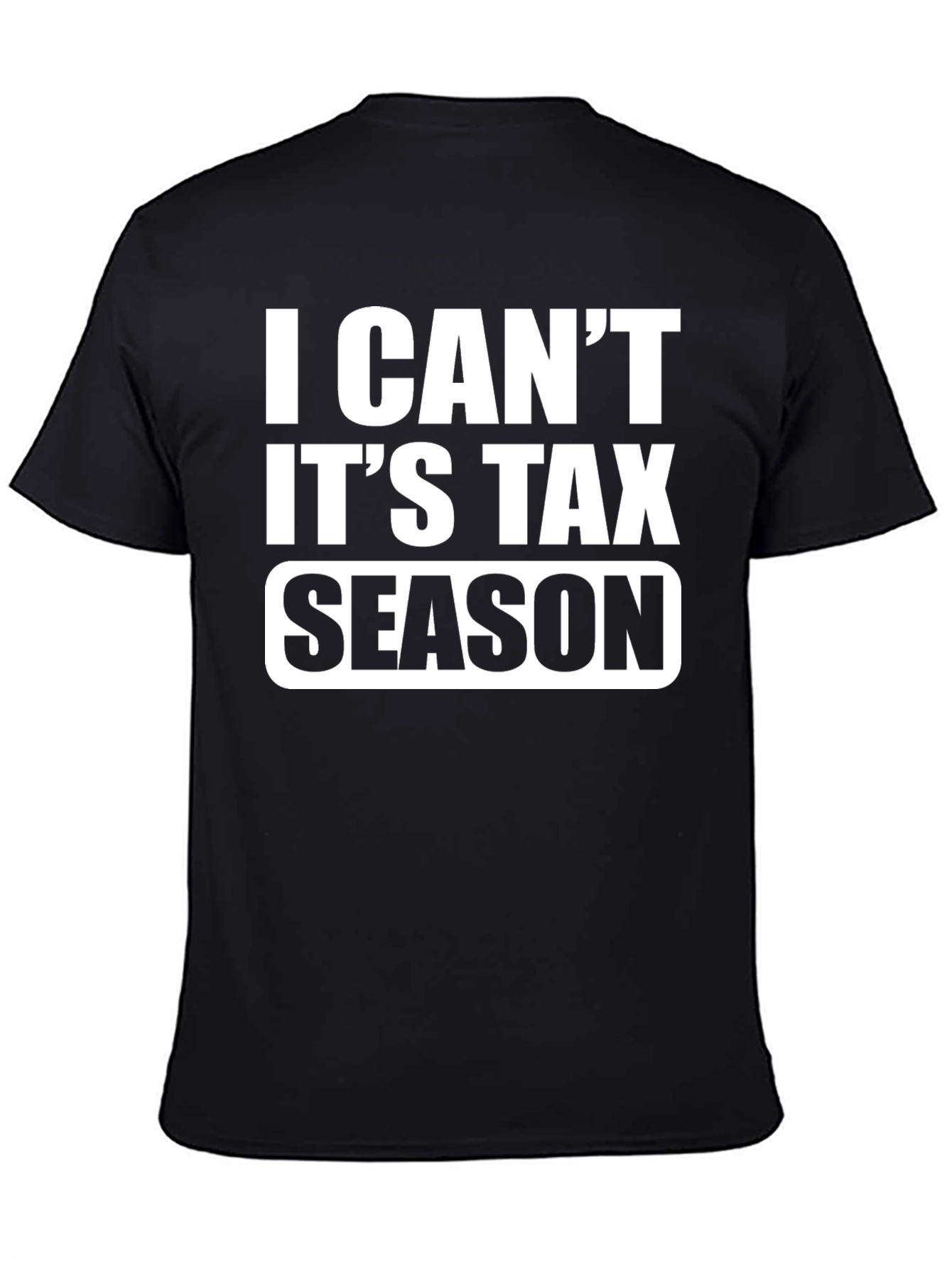 I Cant Its Tax Season Black T-Shirt