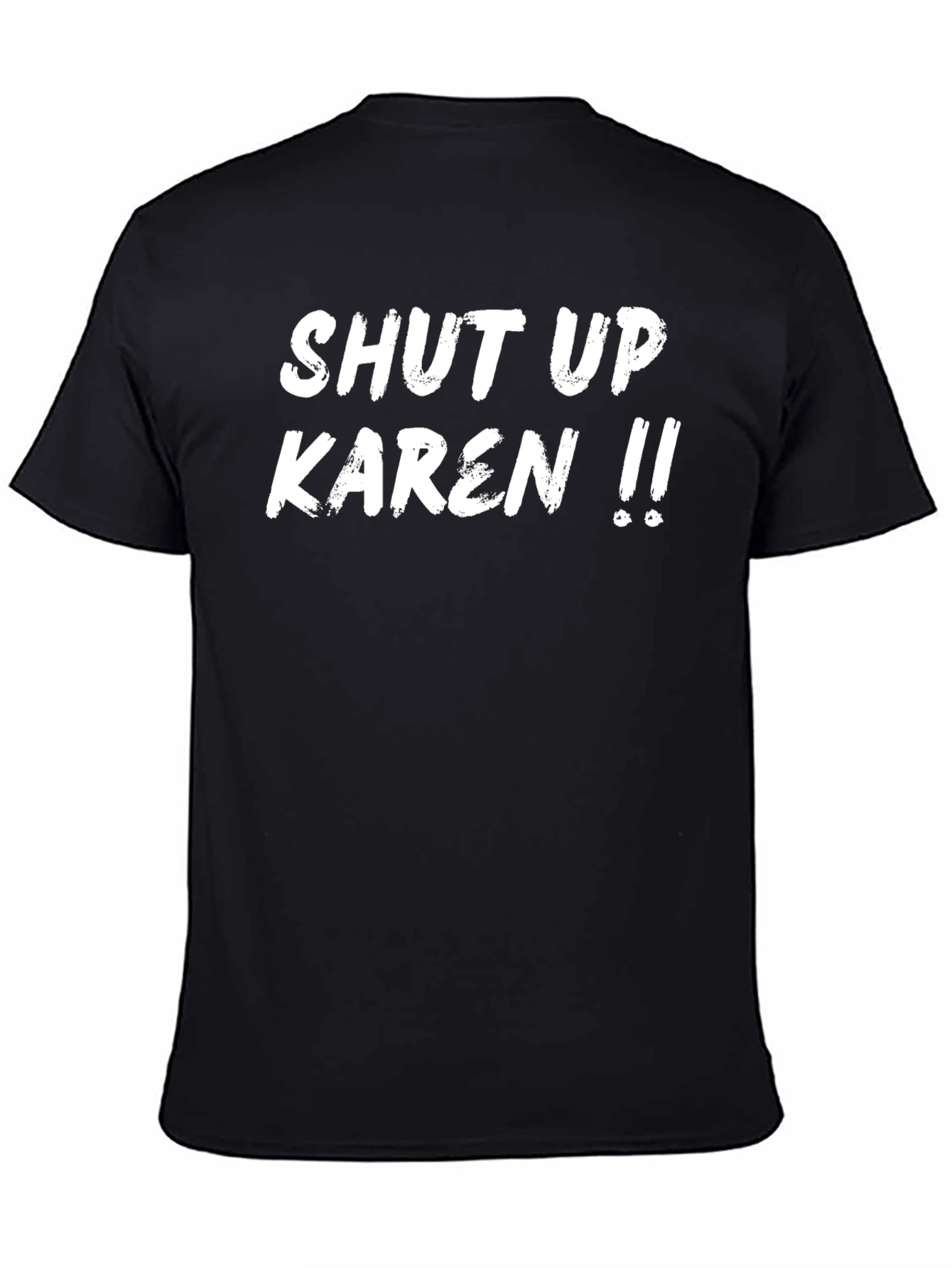 Shut Up Karen T-Shirt - Funny Sarcastic Tee
