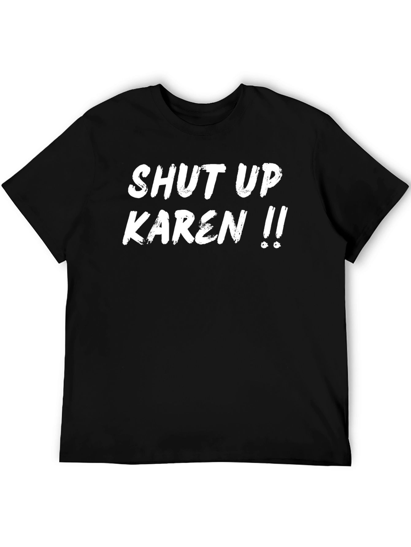 Shut Up Karen T-Shirt - Funny Sarcastic Tee