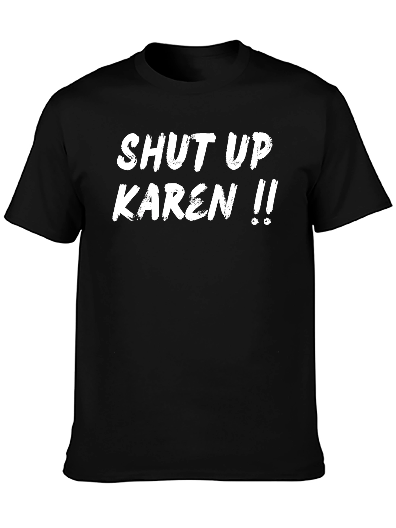Shut Up Karen T-Shirt - Funny Sarcastic Tee