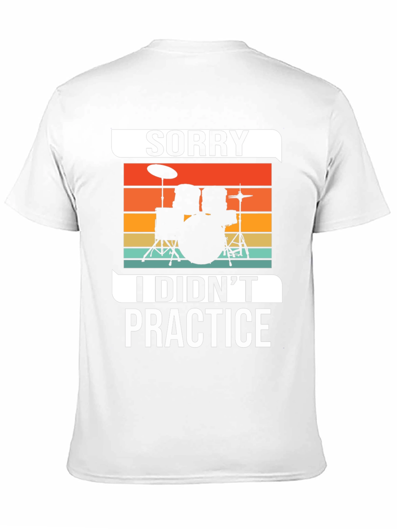 Sorry I Didnt Practice Drummer T-Shirt