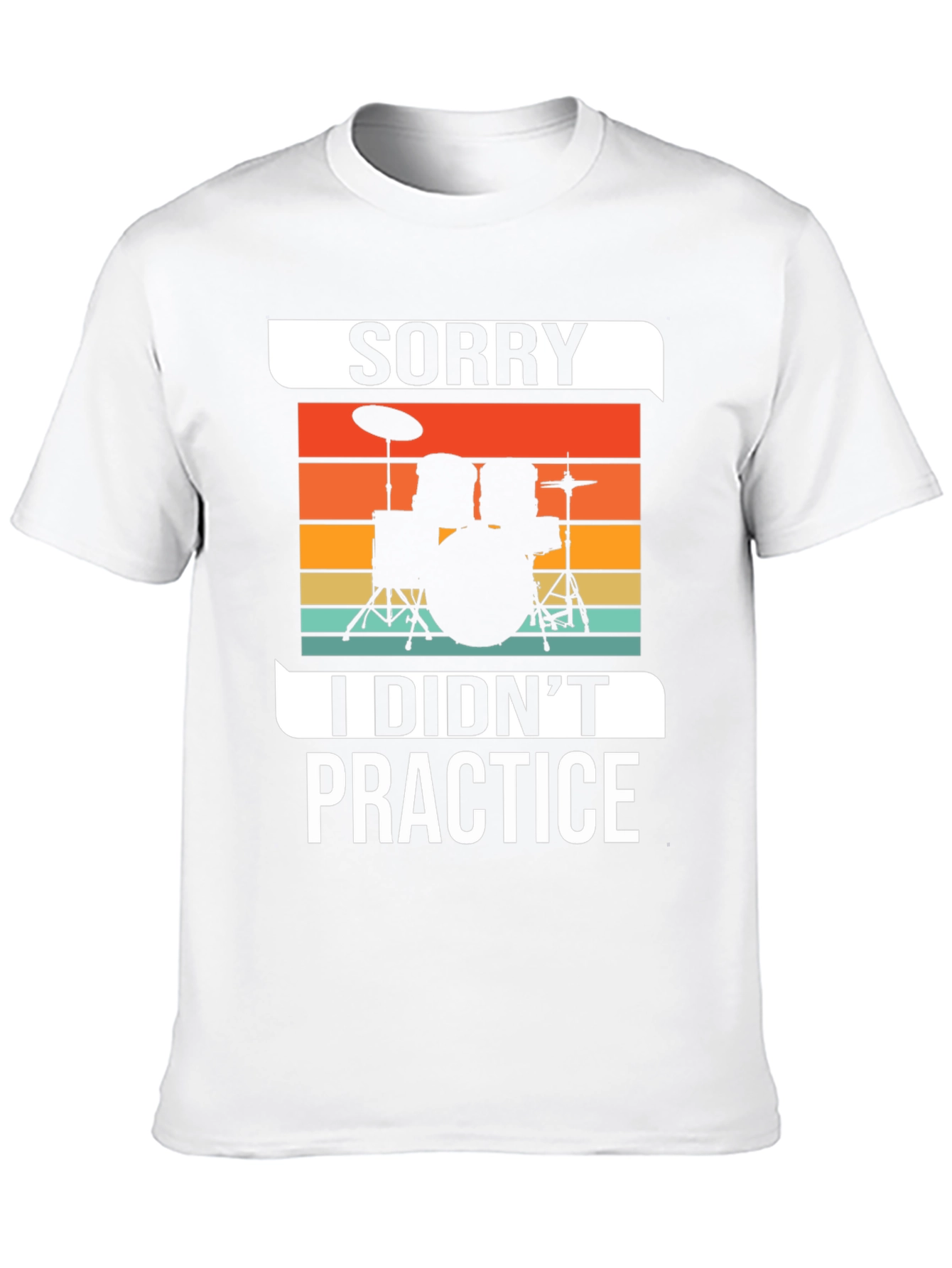 Sorry I Didnt Practice Drummer T-Shirt