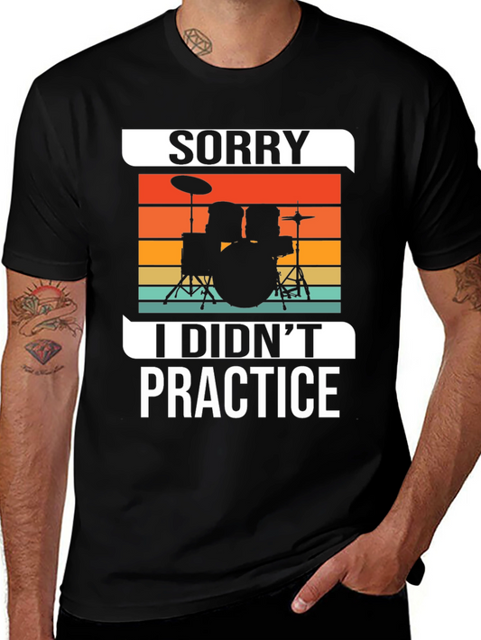 Sorry I Didnt Practice Drummer T-Shirt