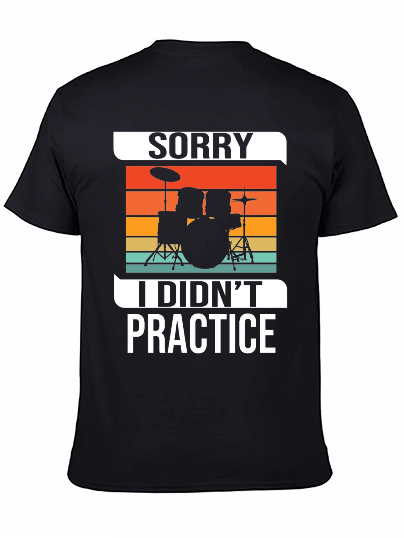 Sorry I Didnt Practice Drummer T-Shirt