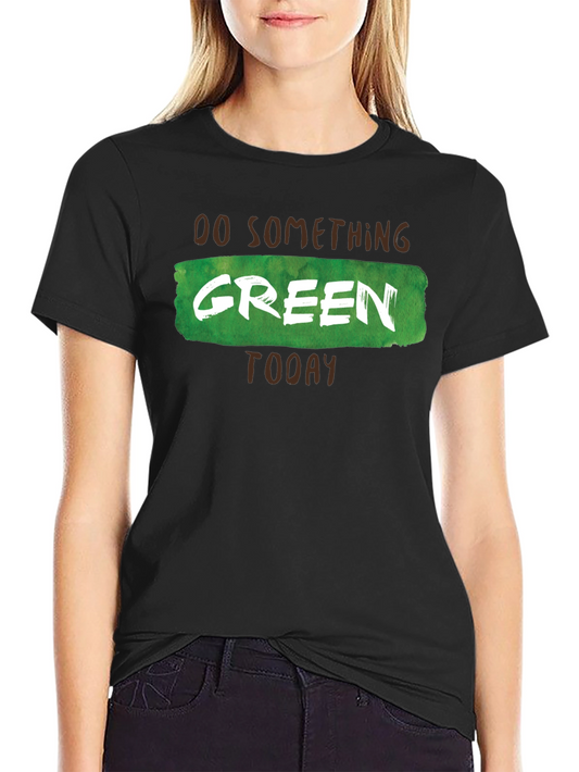 Do Something Green Today Graphic Tee