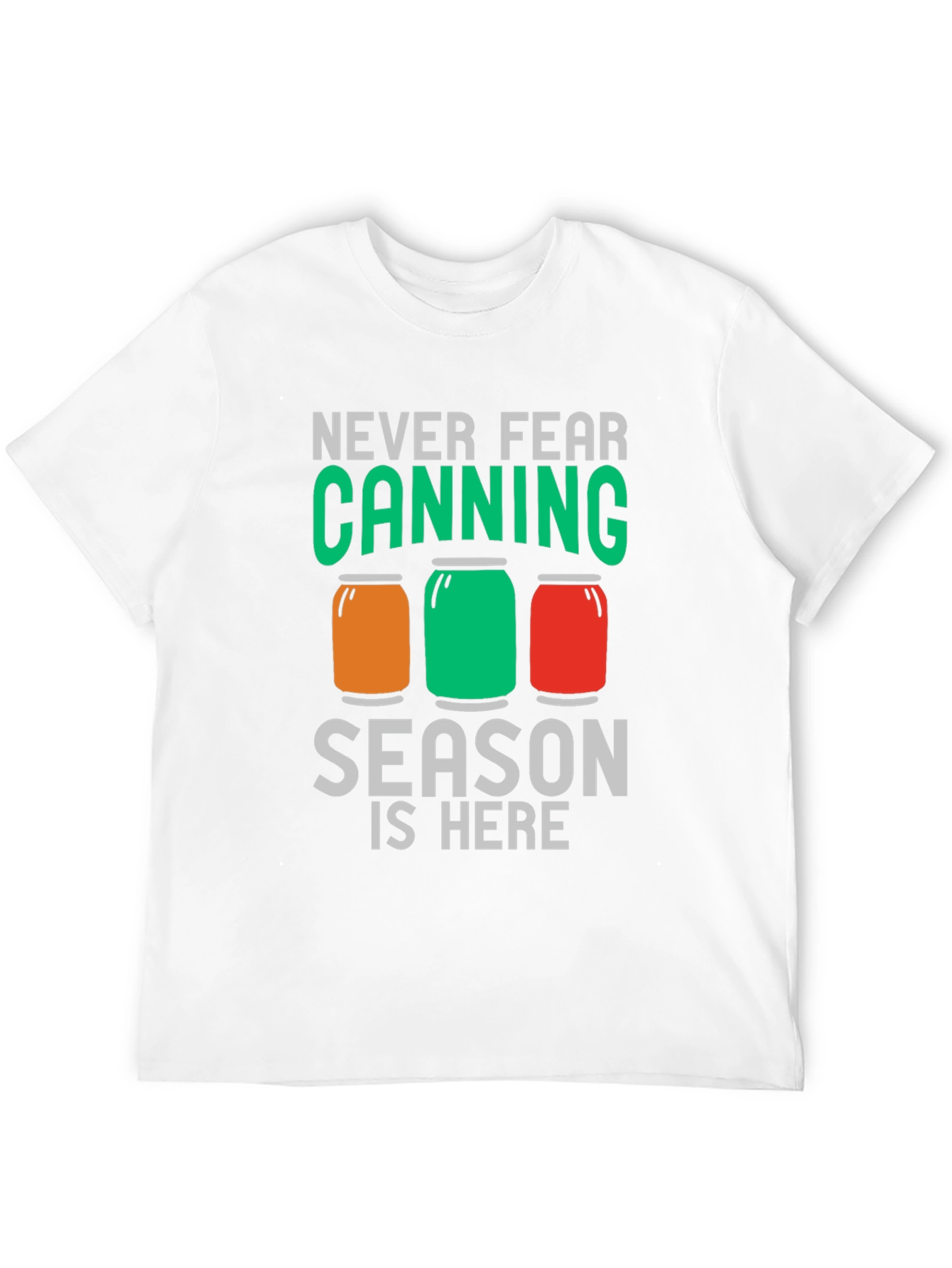 Canning Season T-Shirt - Never Fear Canning is Here!