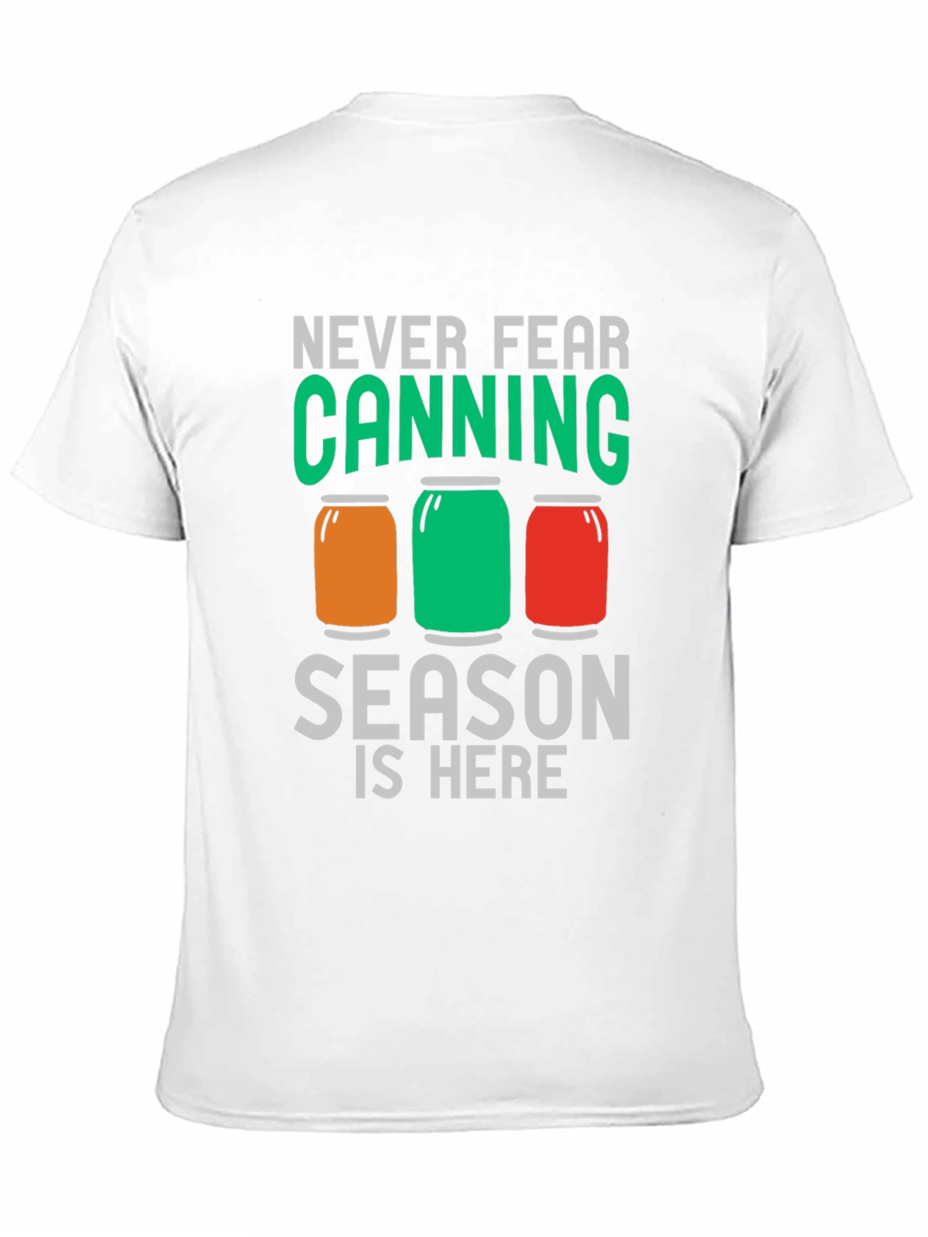Canning Season T-Shirt - Never Fear Canning is Here!
