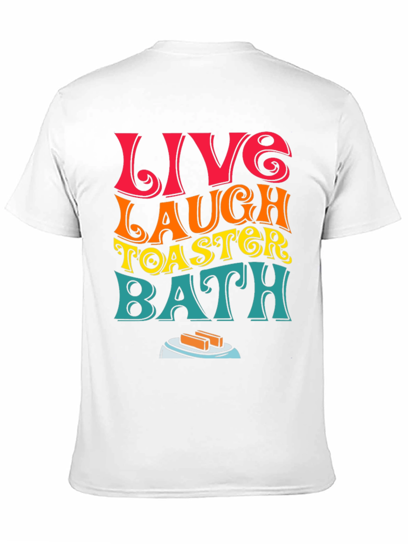 Live Laugh Toaster Bath T-Shirt Funny Graphic Tee
