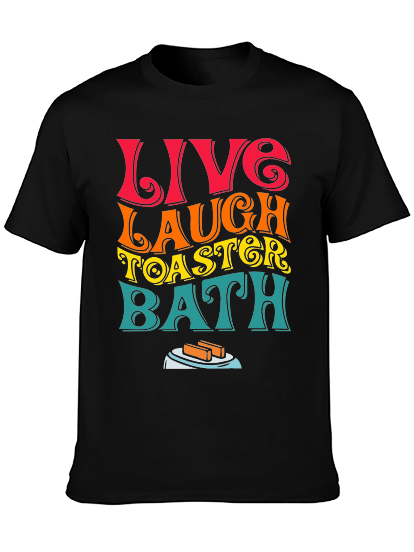 Live Laugh Toaster Bath T-Shirt Funny Graphic Tee