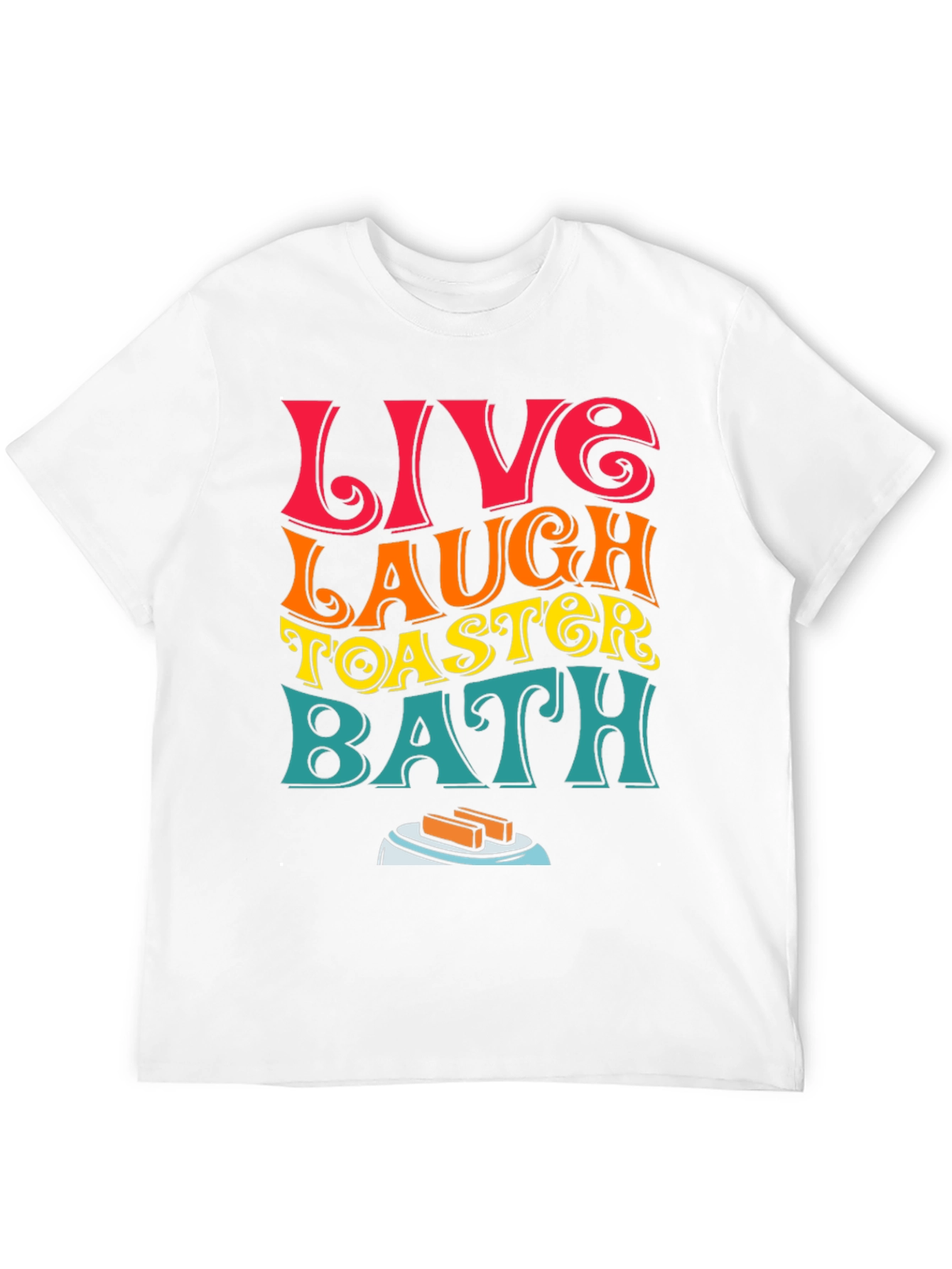 Live Laugh Toaster Bath T-Shirt Funny Graphic Tee