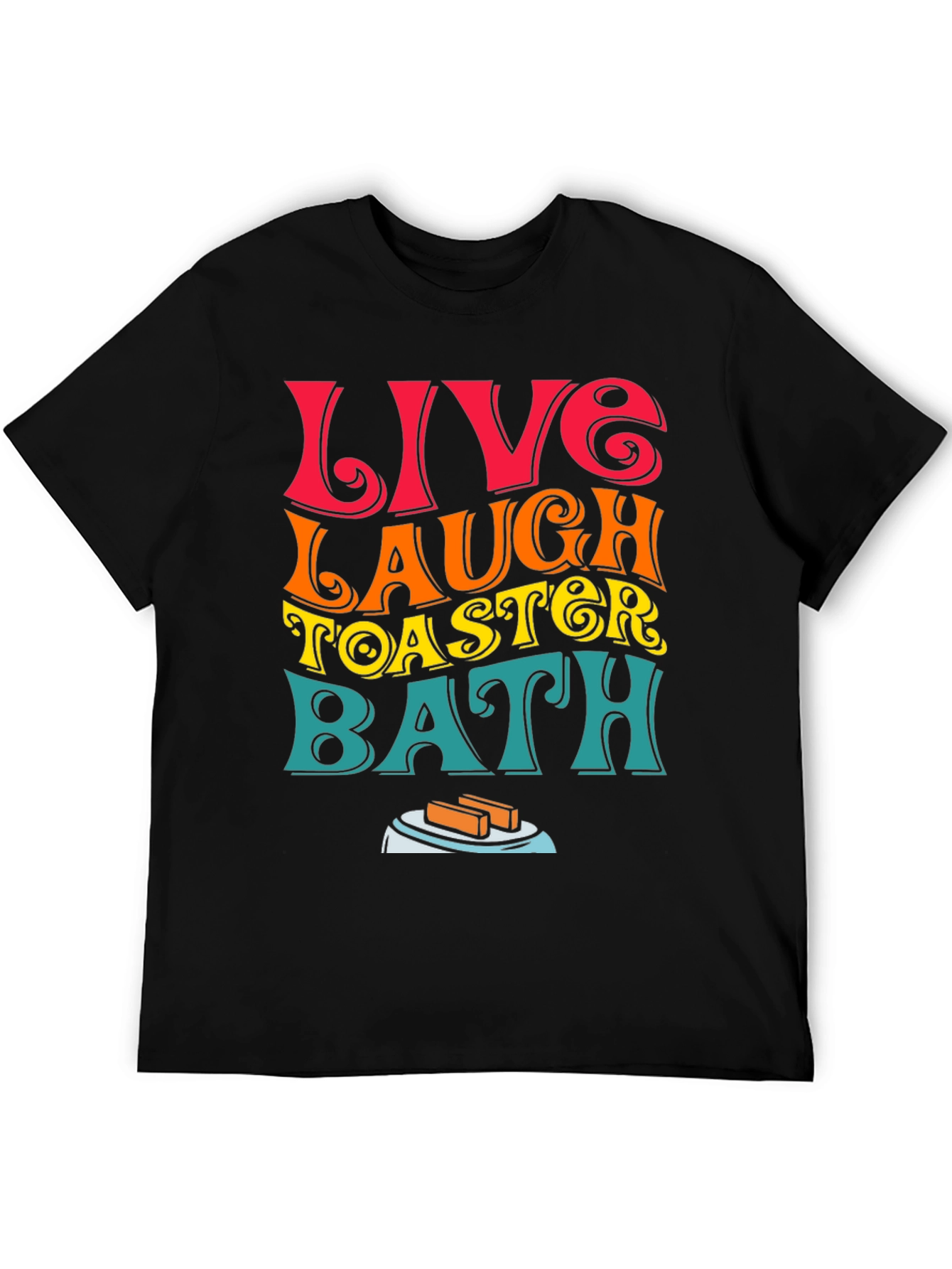 Live Laugh Toaster Bath T-Shirt Funny Graphic Tee
