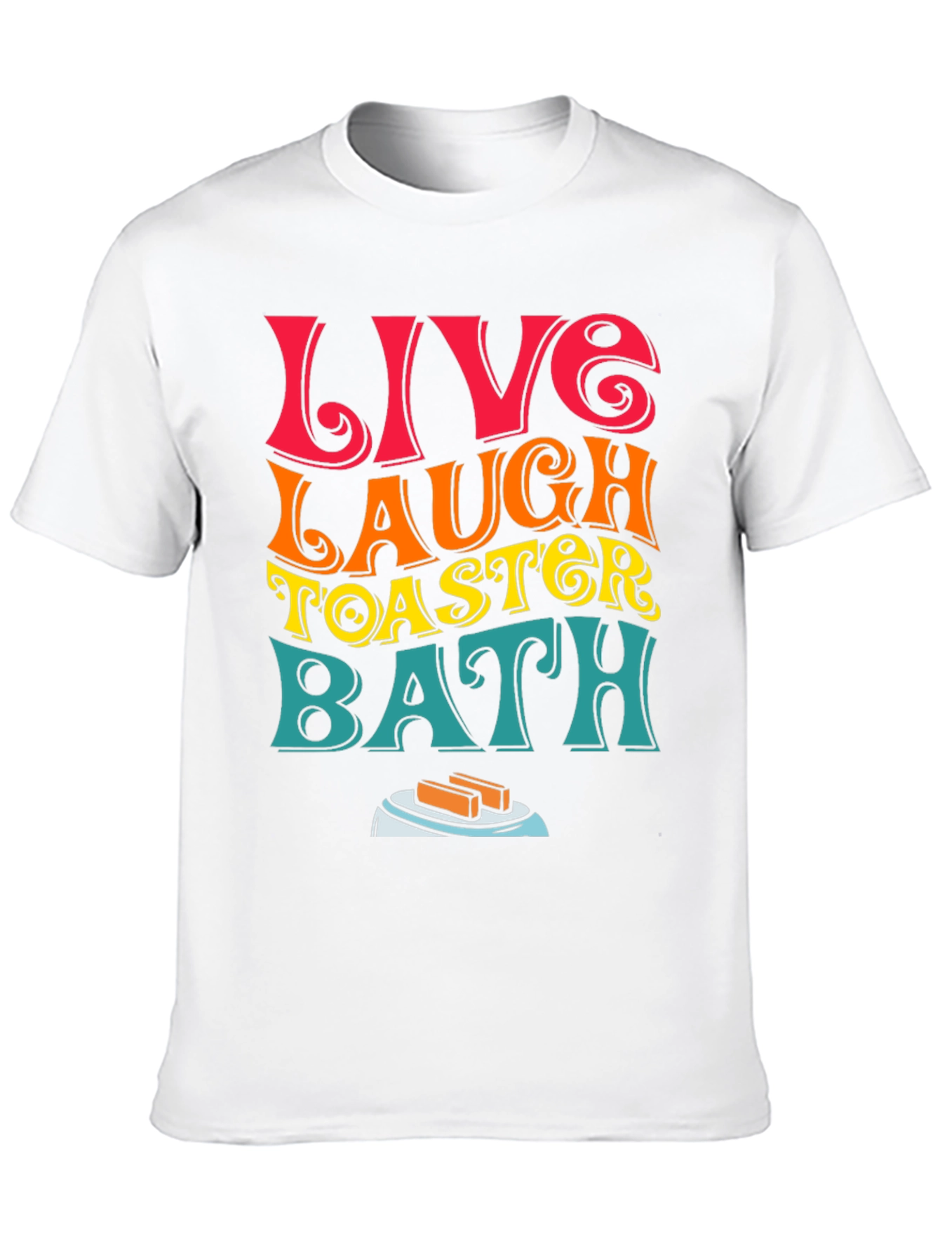 Live Laugh Toaster Bath T-Shirt Funny Graphic Tee