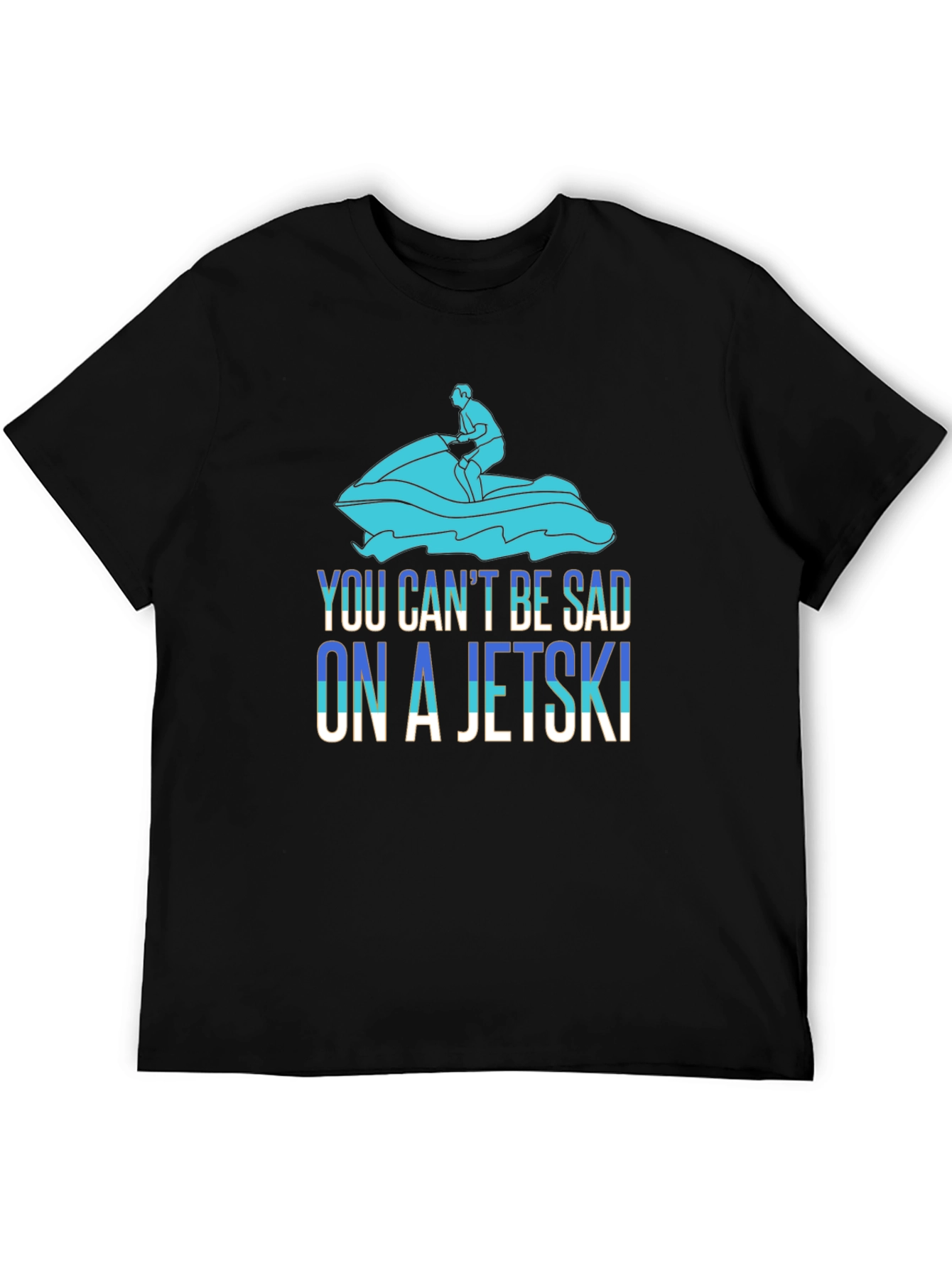 You Cant Be Sad On A Jetski T-Shirt