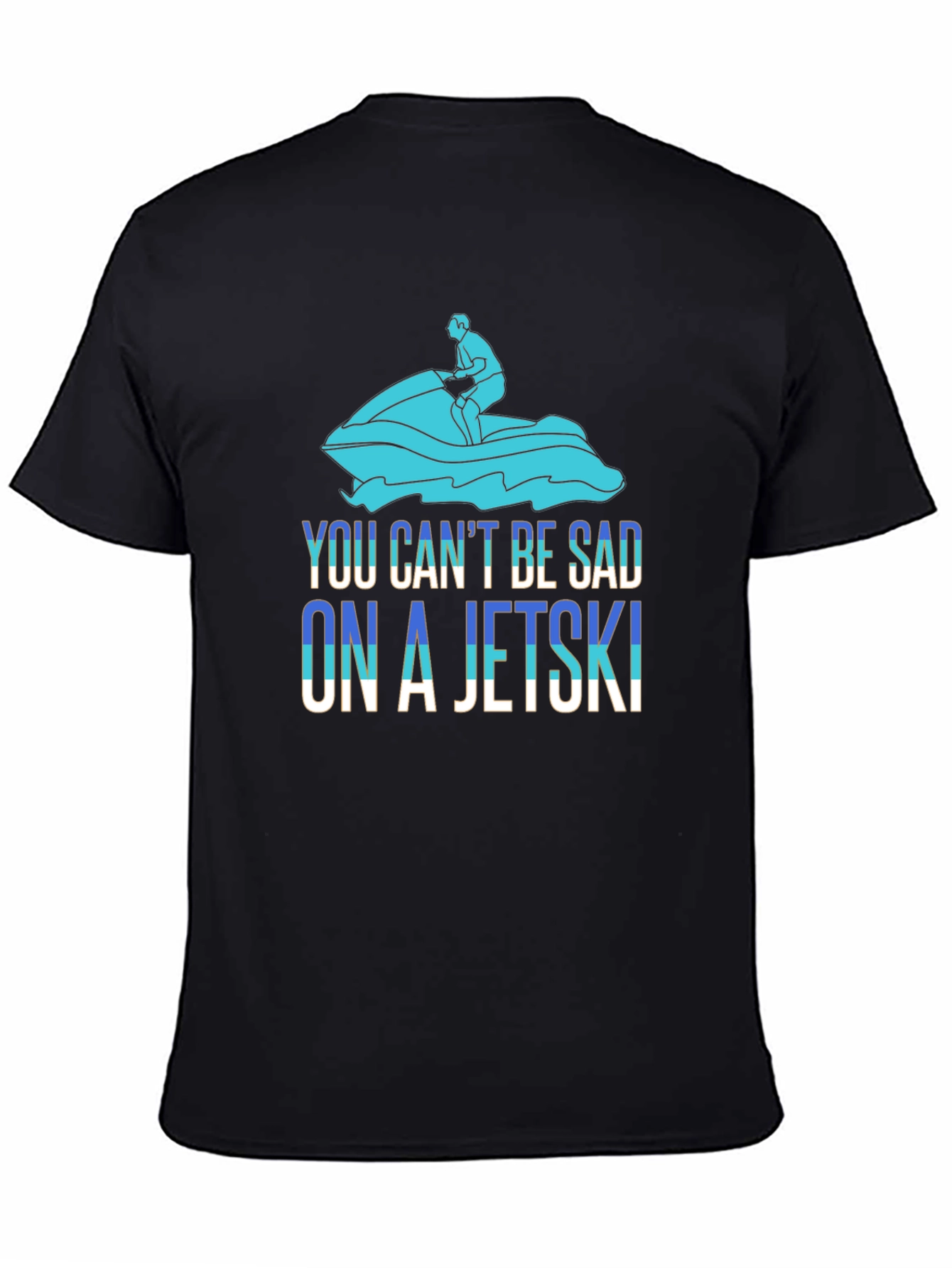 You Cant Be Sad On A Jetski T-Shirt