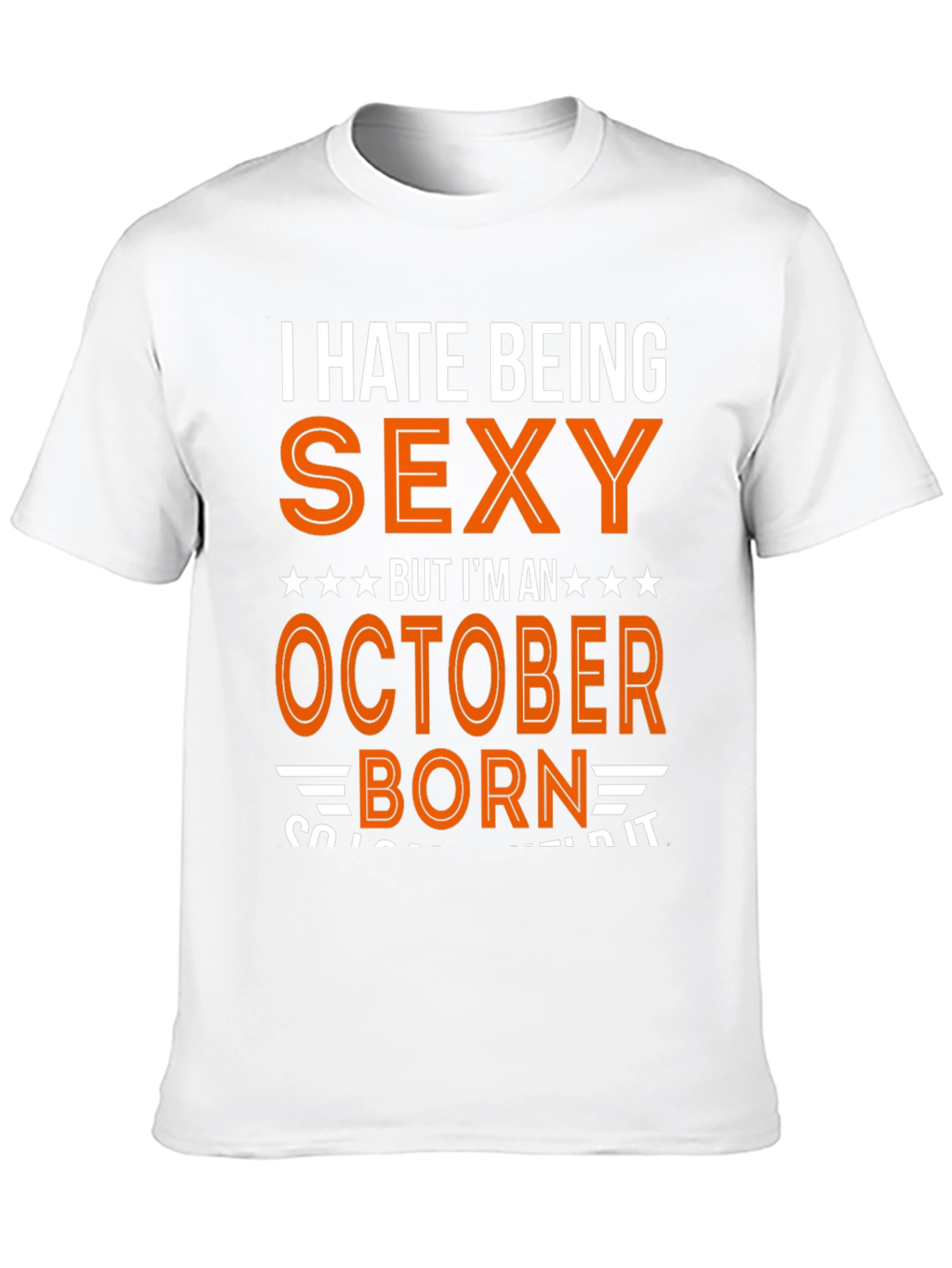 I Hate Being Sexy October Born T-Shirt