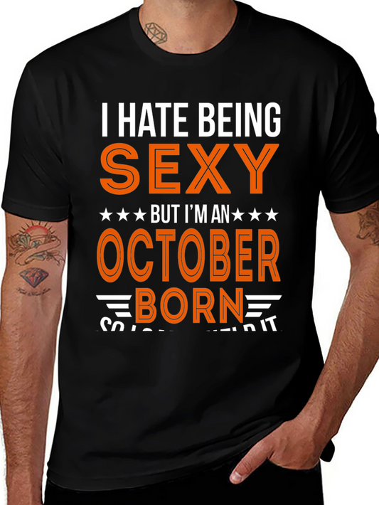 I Hate Being Sexy October Born T-Shirt