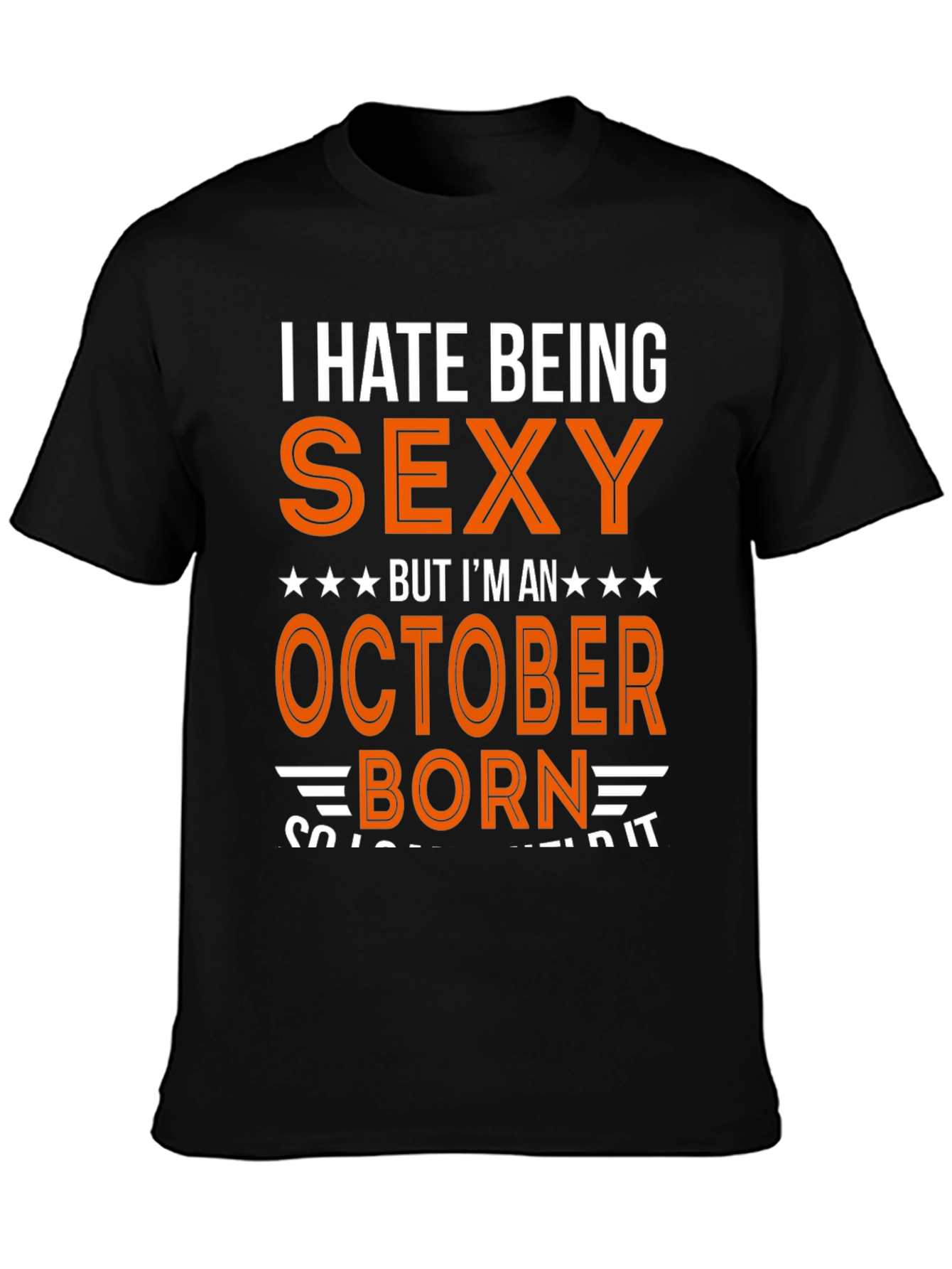 I Hate Being Sexy October Born T-Shirt