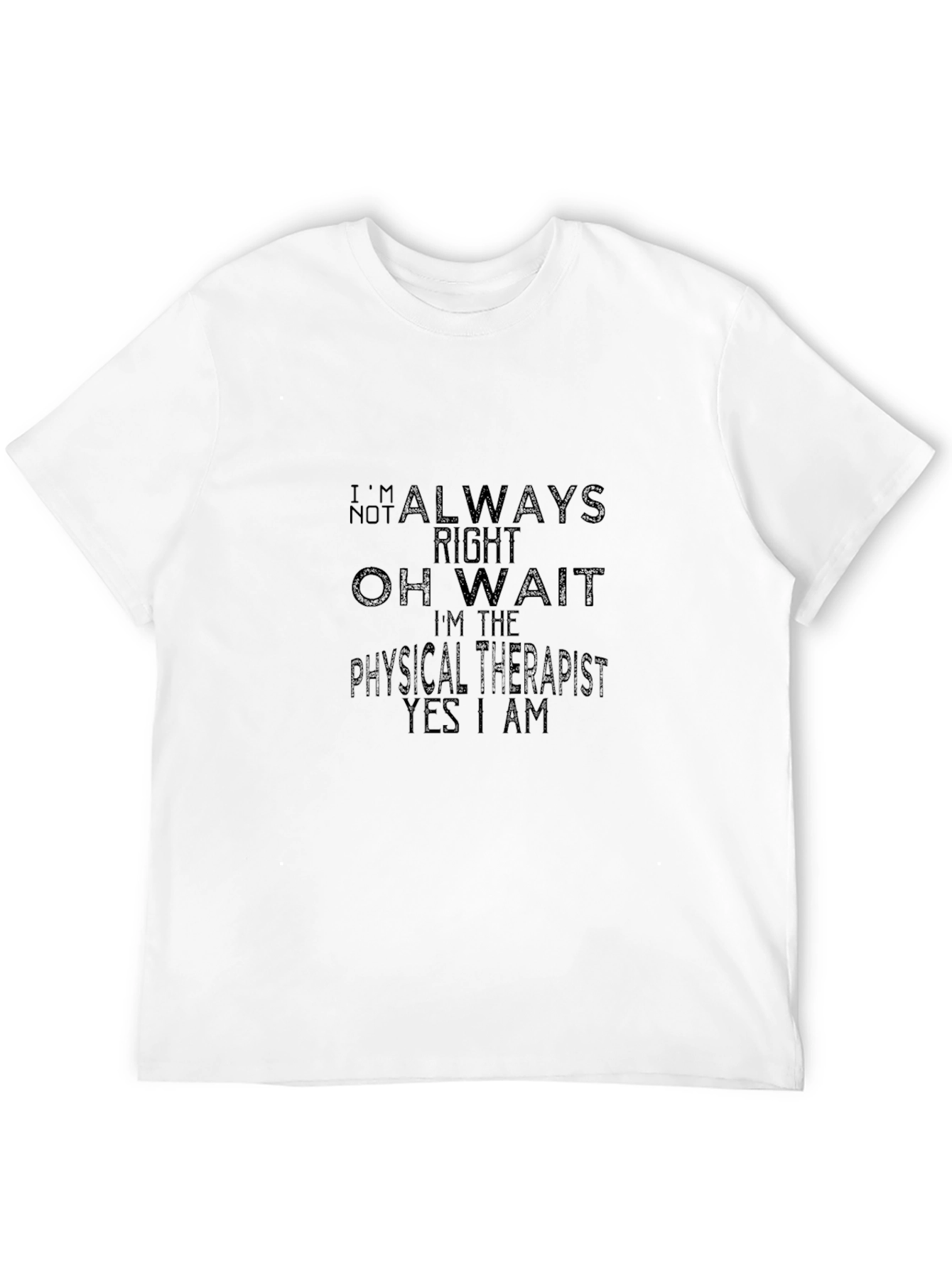 Physical Therapist T-Shirt - Always Right Funny Tee