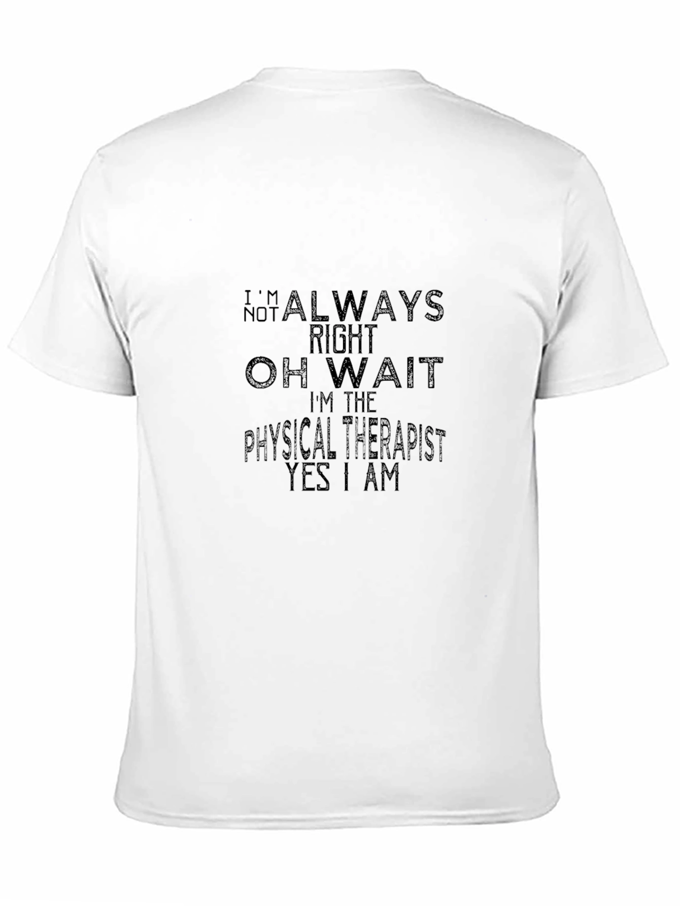Physical Therapist T-Shirt - Always Right Funny Tee