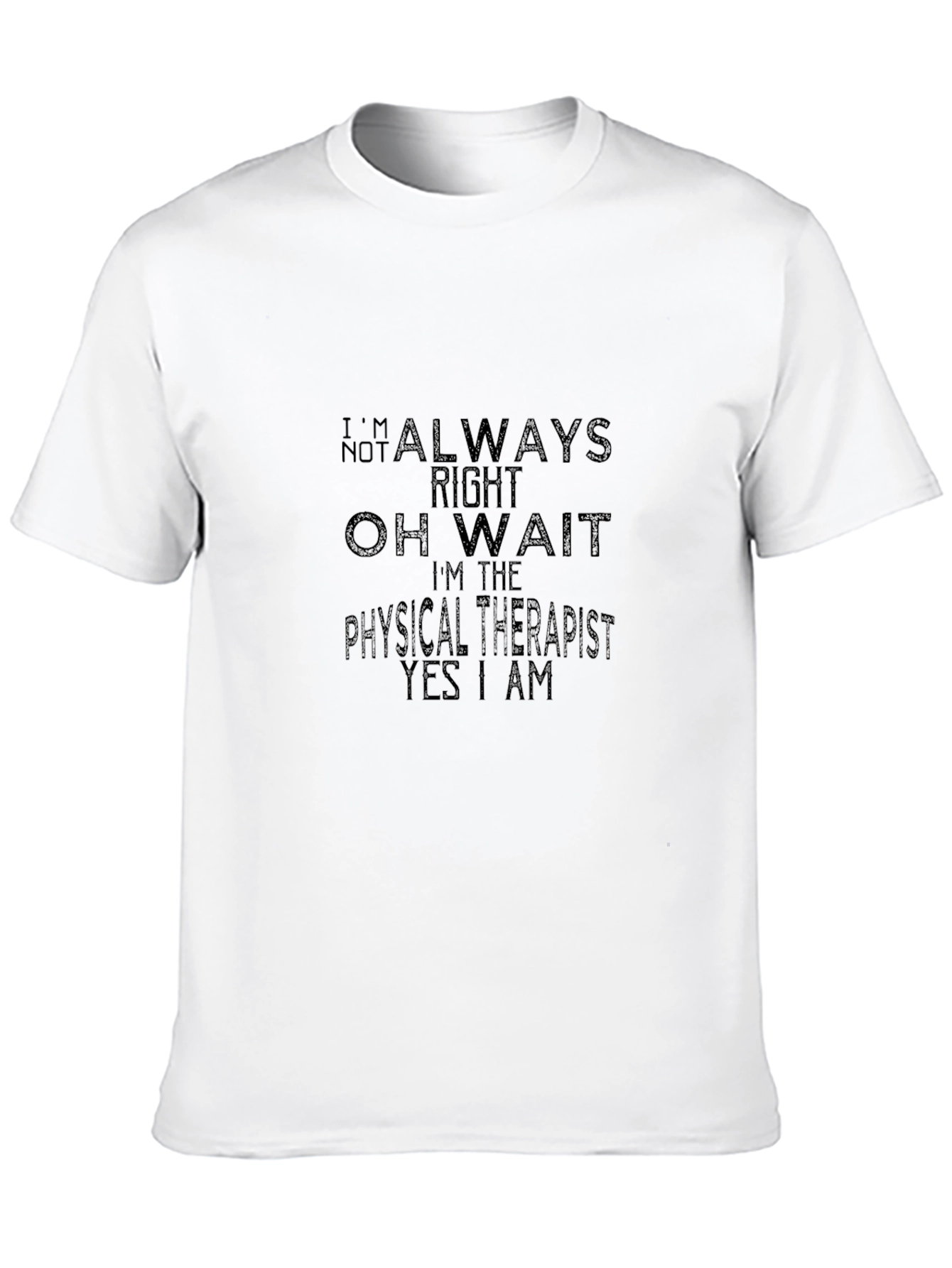 Physical Therapist T-Shirt - Always Right Funny Tee