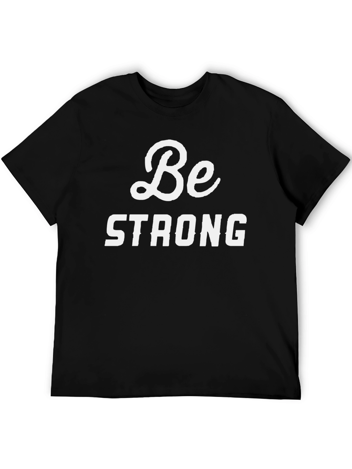 Be Strong Graphic Tee - Motivational T-Shirt