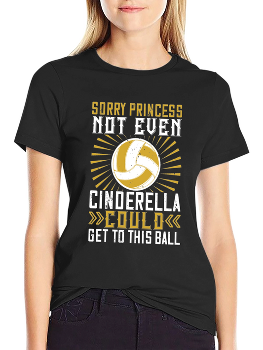 Volleyball T-Shirt - Sorry Princess Cinderella Could