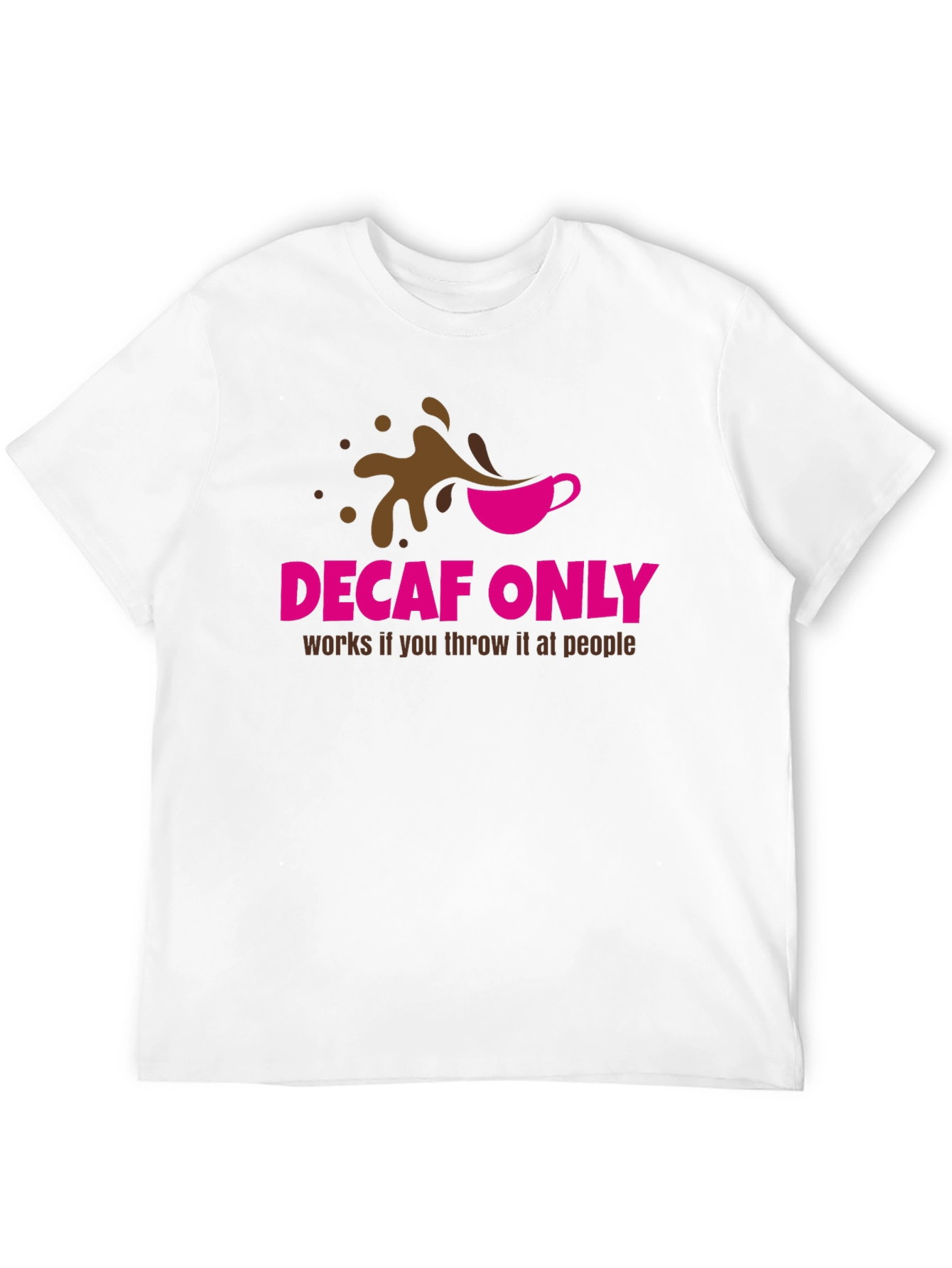 Decaf Only Funny Graphic T-Shirt