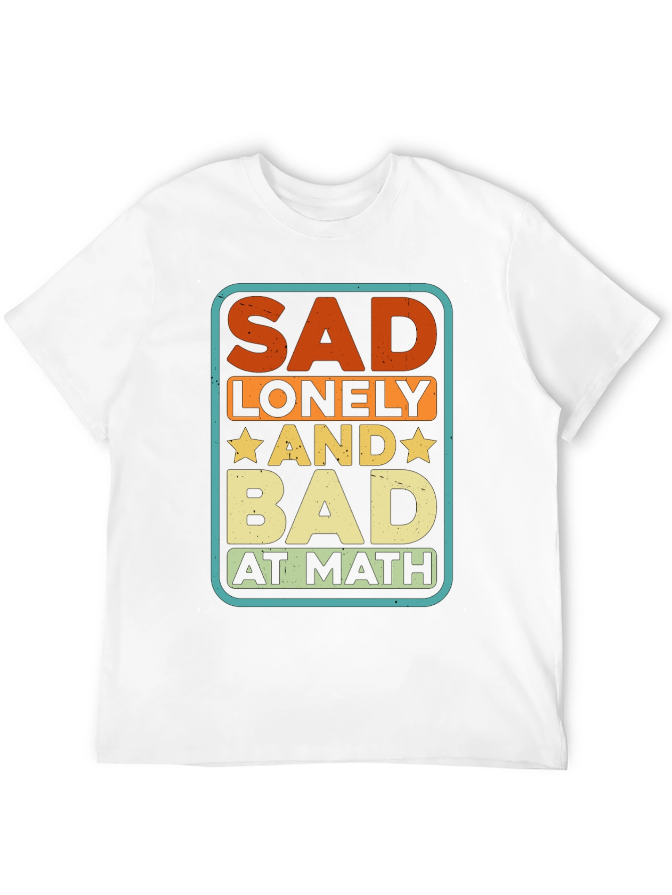 Sad Lonely and Bad at Math Graphic Tee