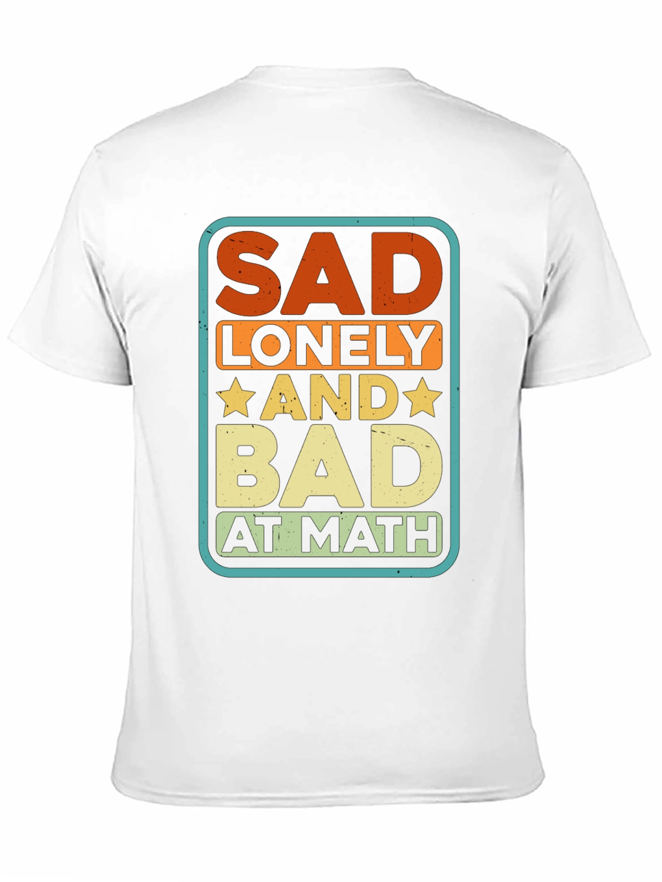 Sad Lonely and Bad at Math Graphic Tee