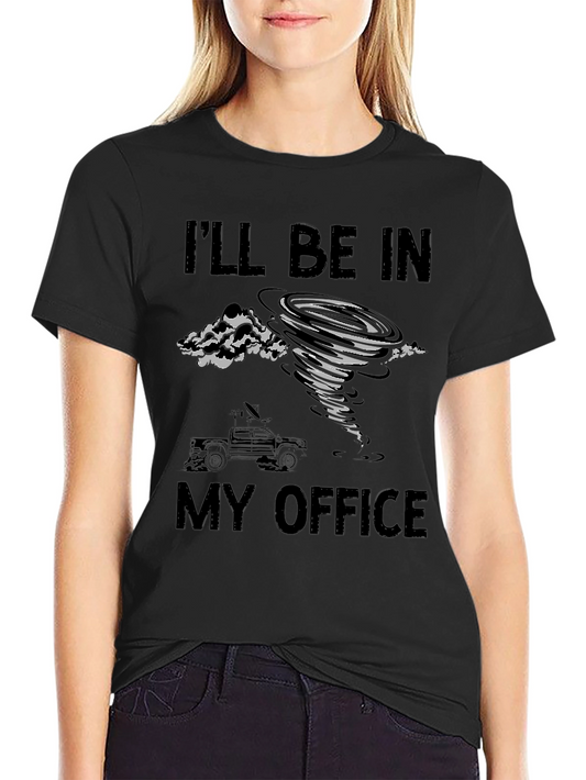 Tornado Chaser T-Shirt - Ill Be In My Office