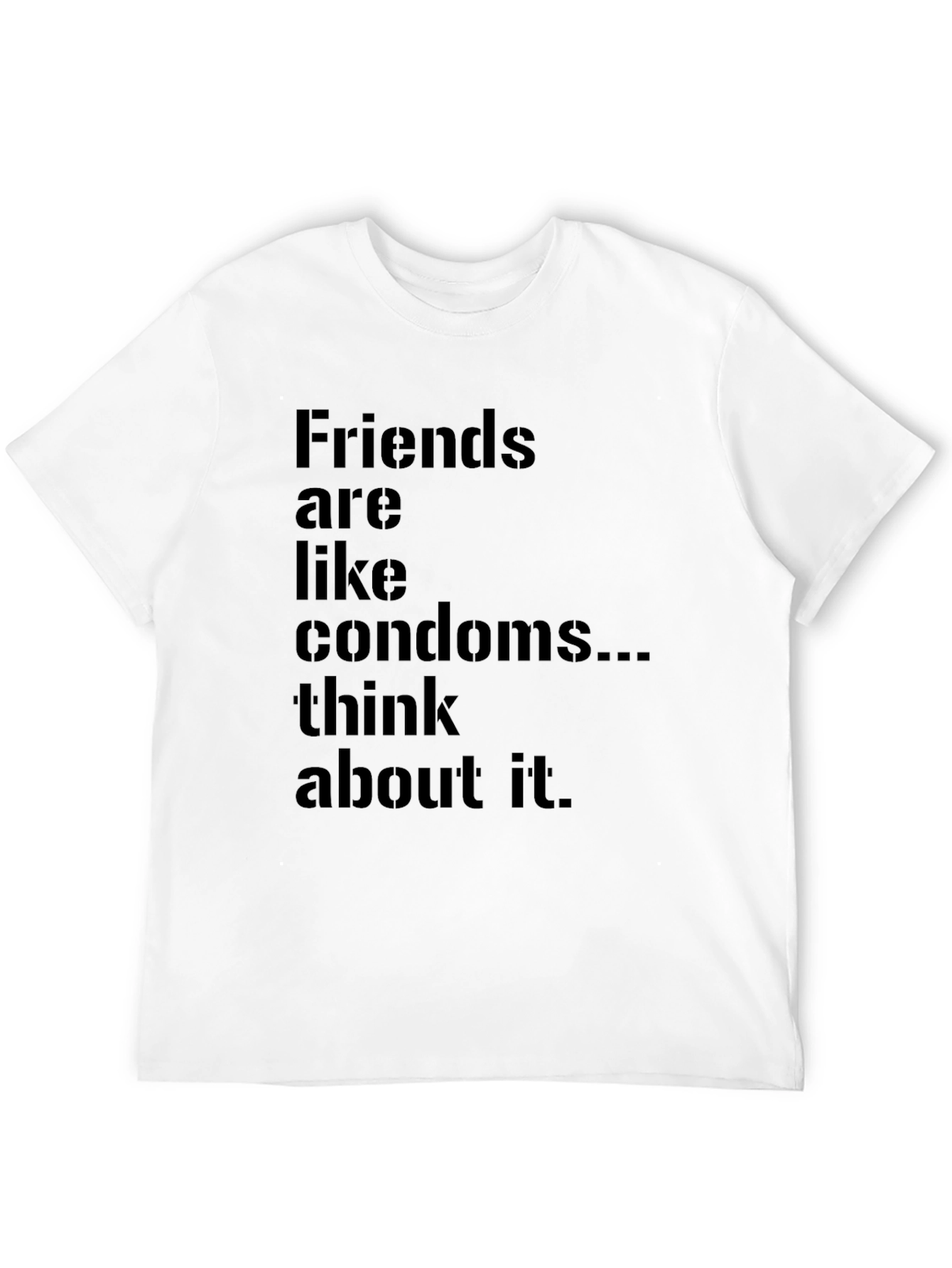 Friends Are Like Condoms Funny T-Shirt