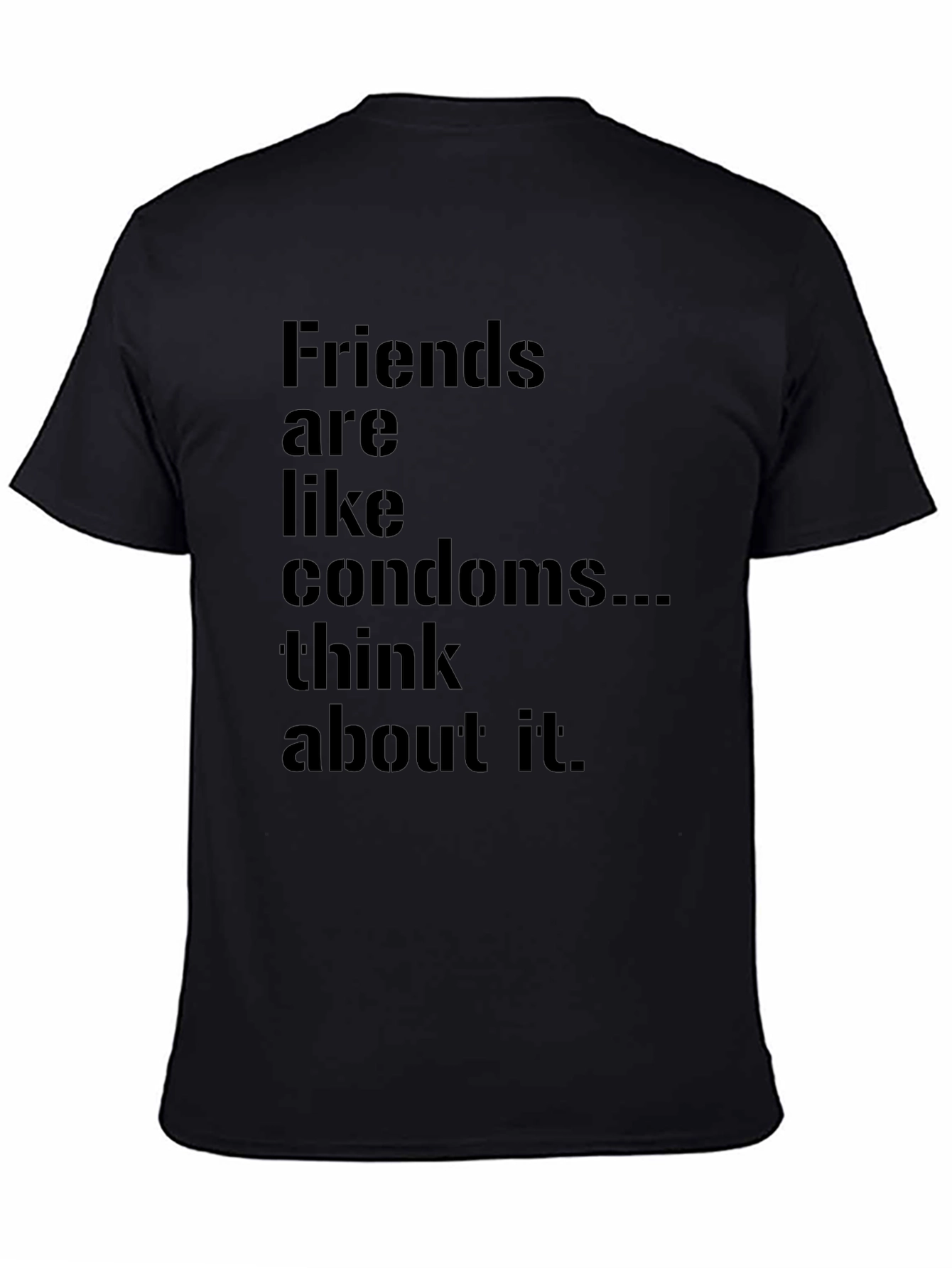 Friends Are Like Condoms Funny T-Shirt