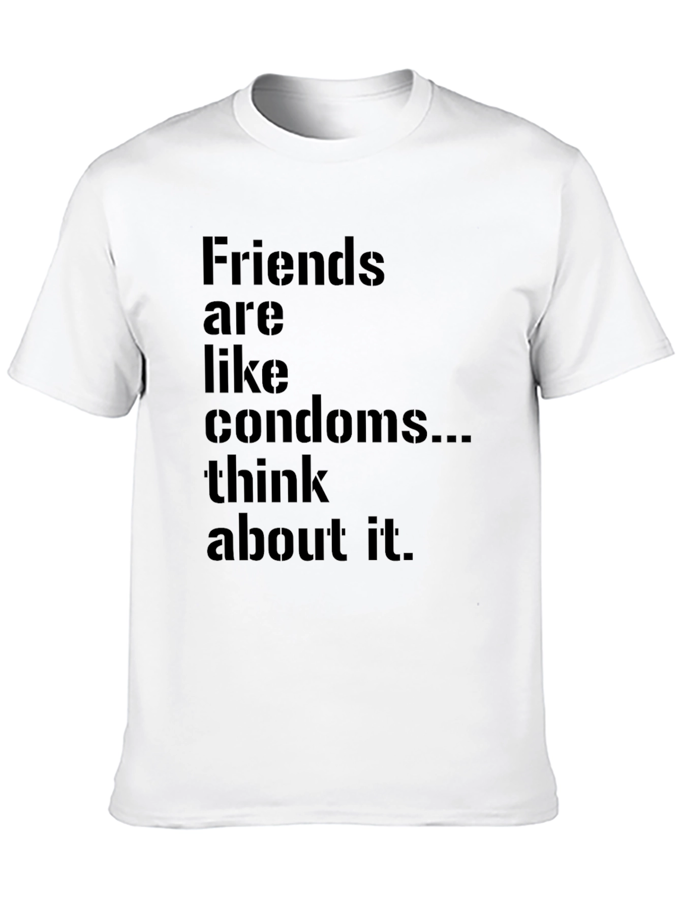 Friends Are Like Condoms Funny T-Shirt