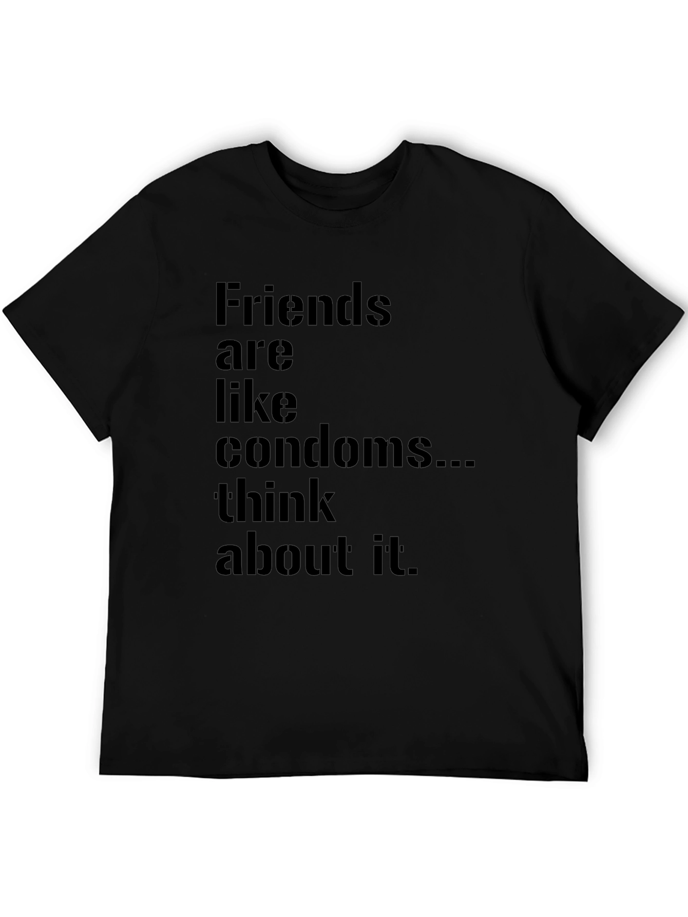 Friends Are Like Condoms Funny T-Shirt