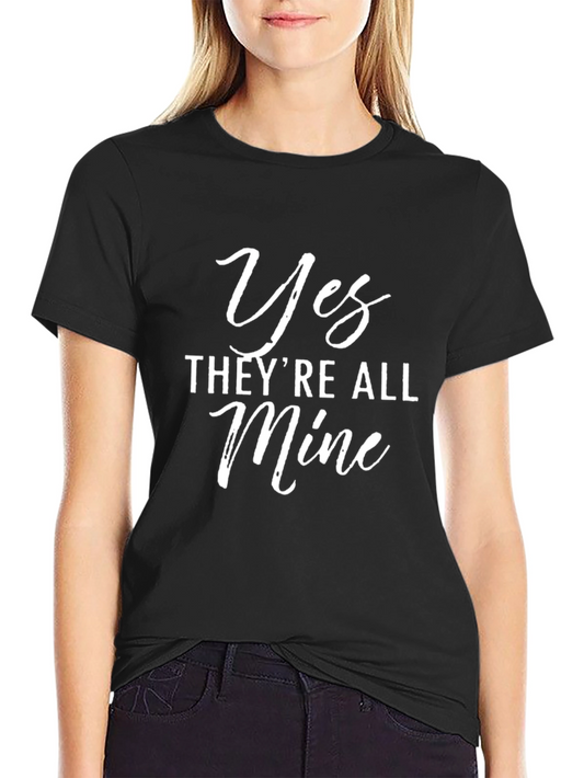 Yes Theyre All Mine Funny Graphic T-Shirt