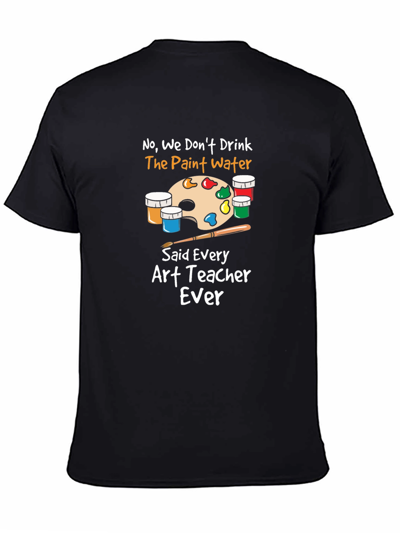 Art Teacher T-Shirt - No Paint Water Drinking