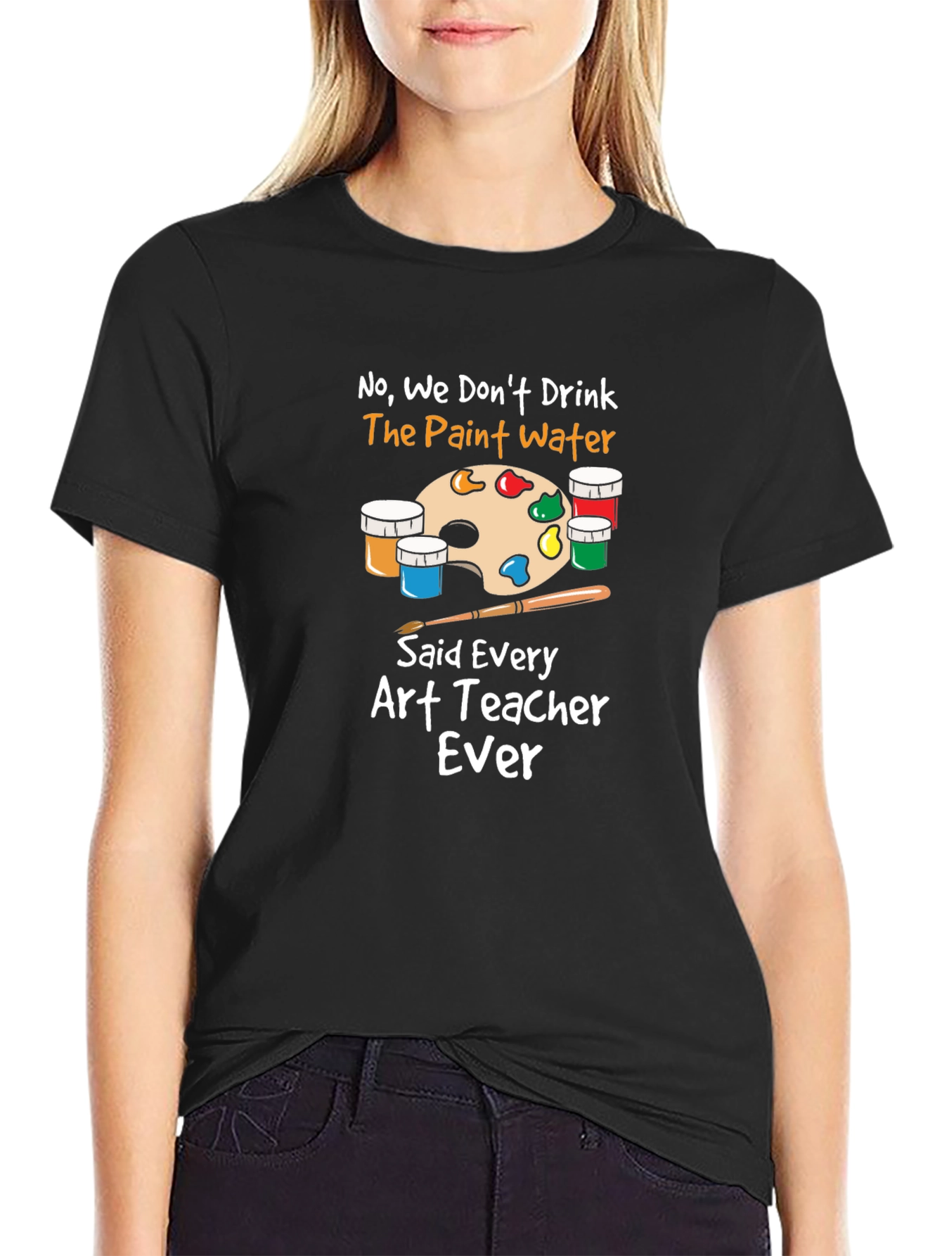 Art Teacher T-Shirt - No Paint Water Drinking