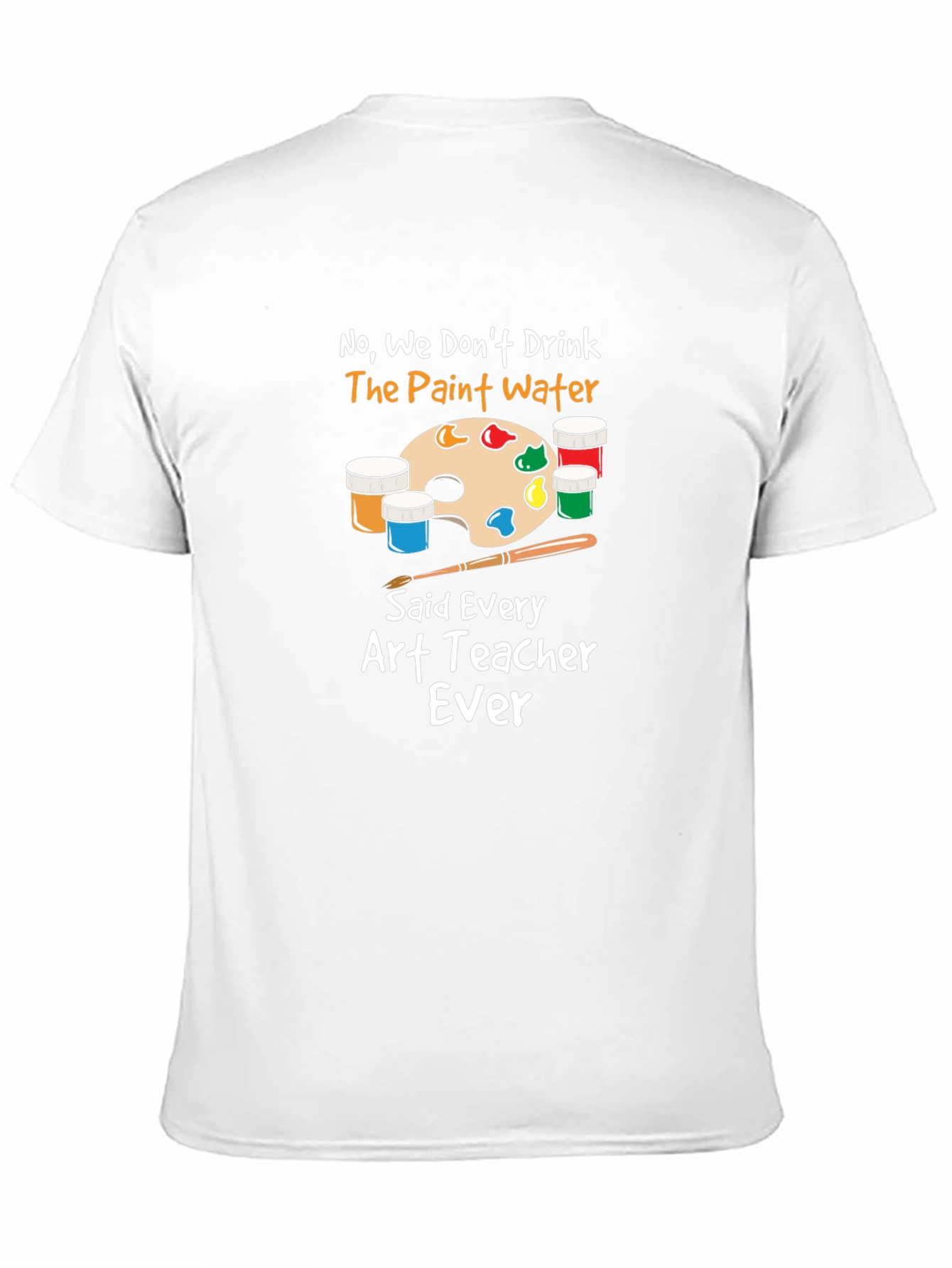 Art Teacher T-Shirt - No Paint Water Drinking