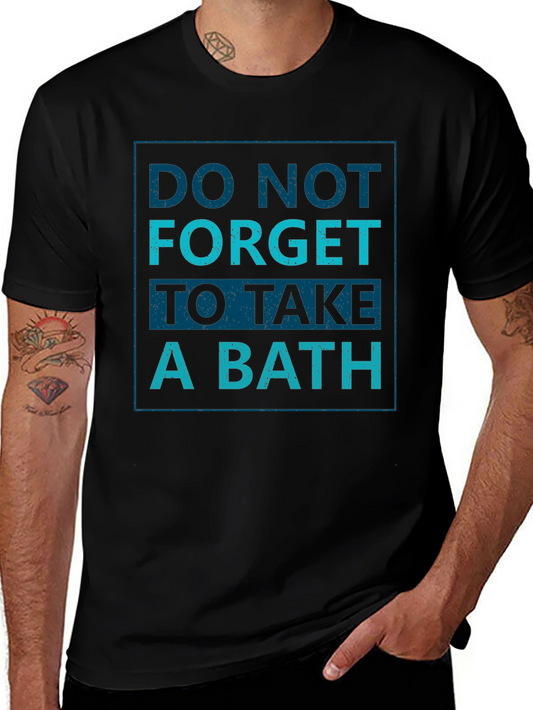 Do Not Forget To Take A Bath - Novelty Graphic T-Shirt