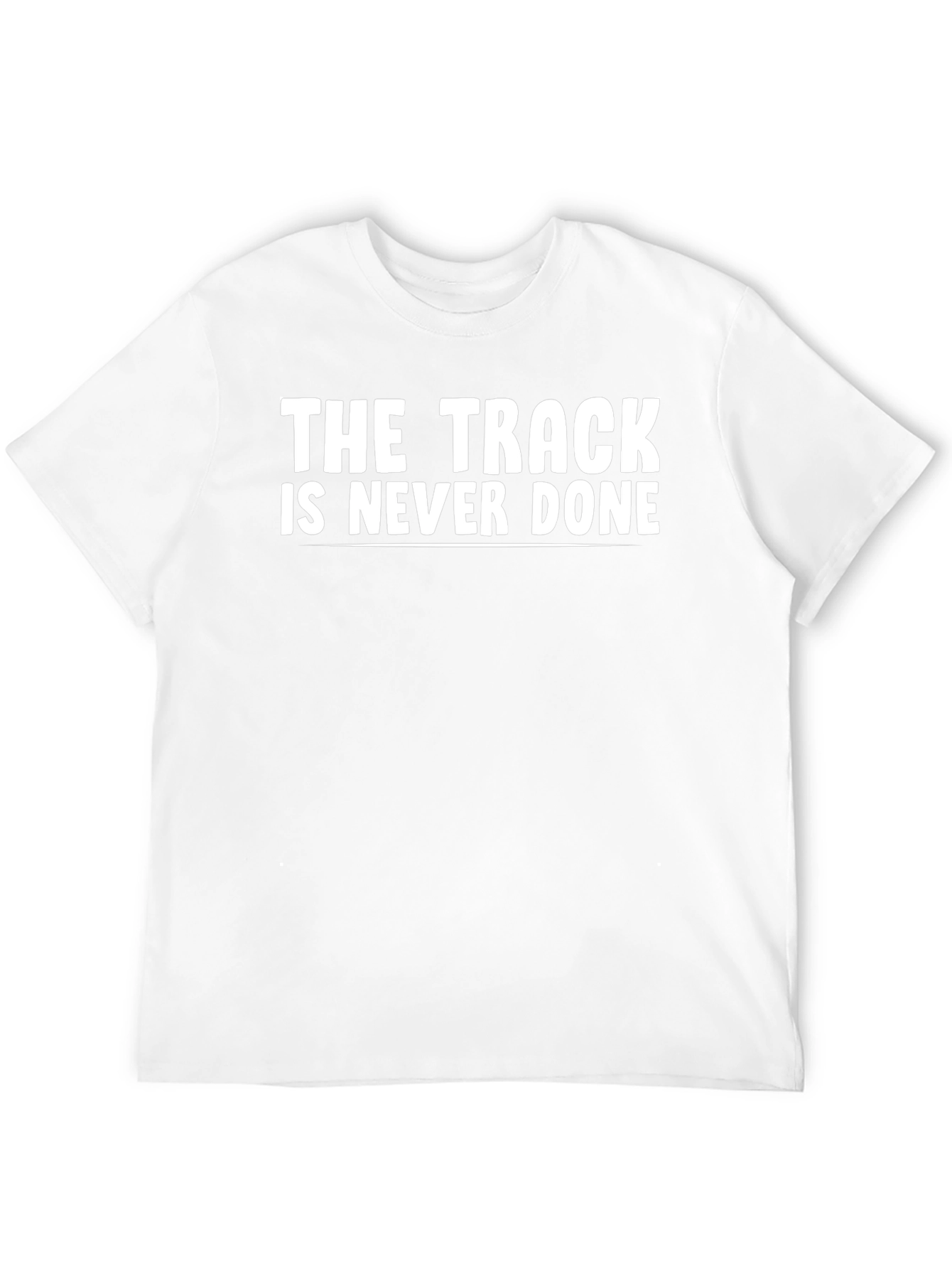 The Track Is Never Done T-Shirt