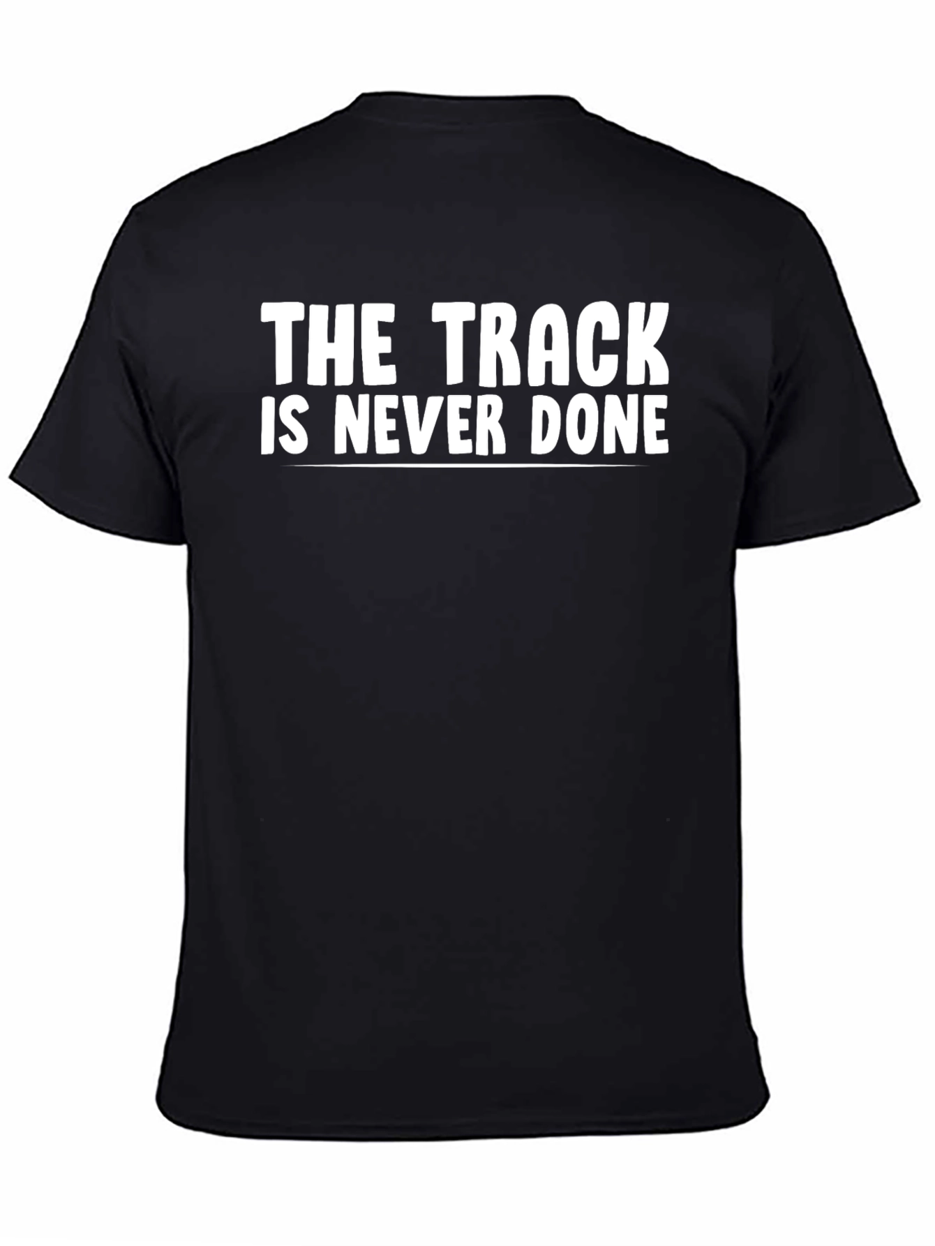 The Track Is Never Done T-Shirt